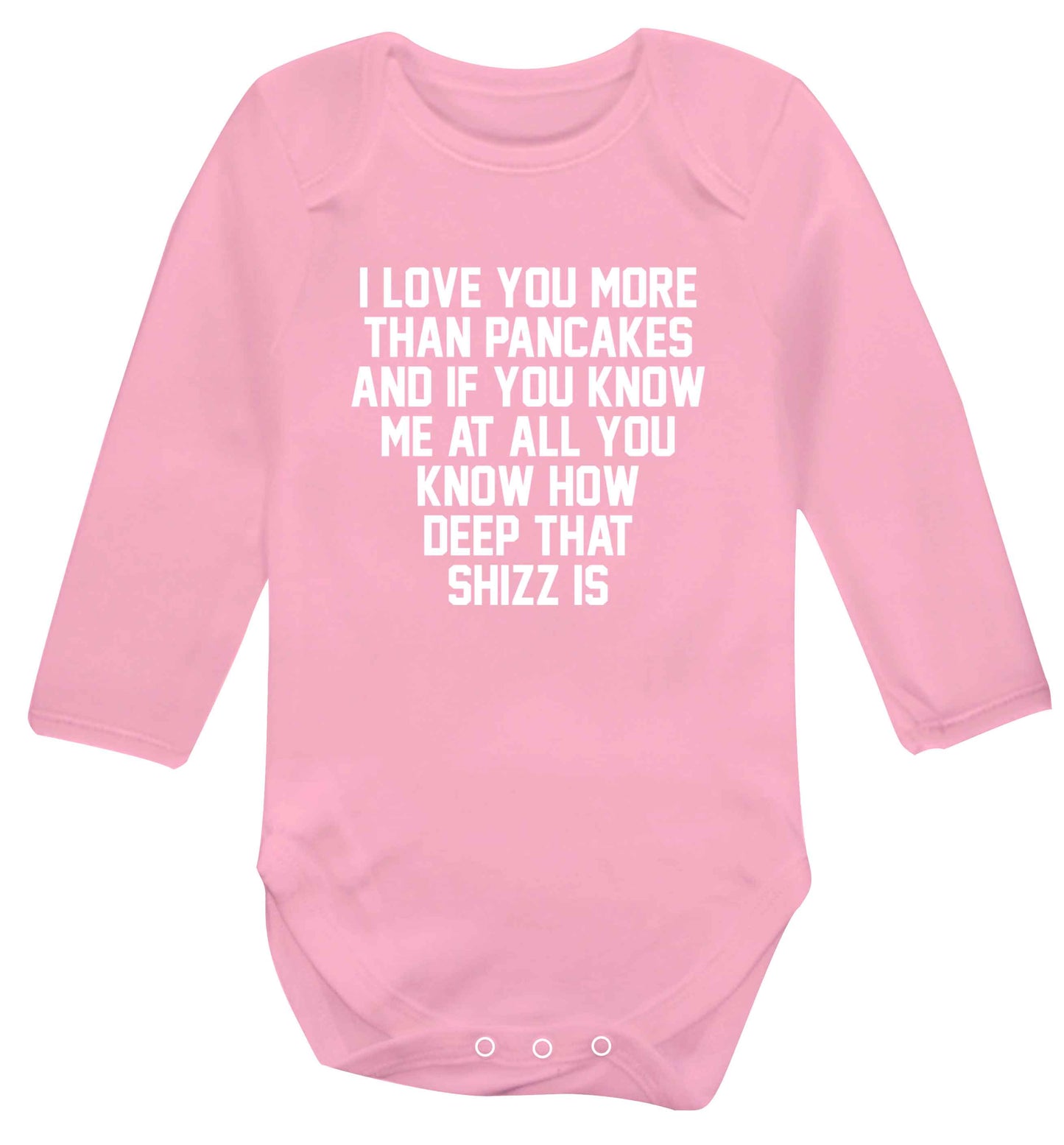 I love you more than pancakes and if you know me at all you know how deep that shizz is baby vest long sleeved pale pink 6-12 months