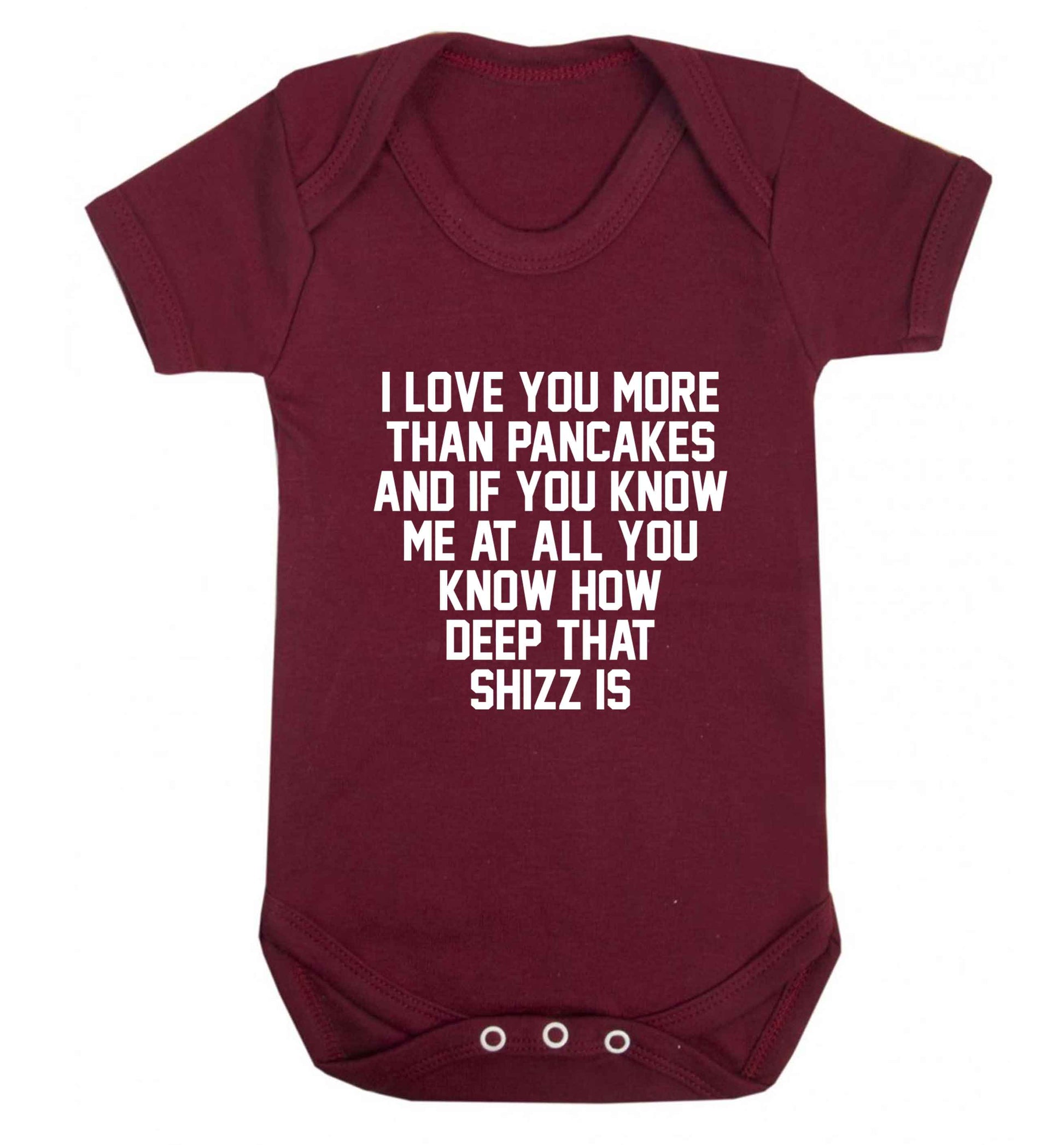 I love you more than pancakes and if you know me at all you know how deep that shizz is baby vest maroon 18-24 months