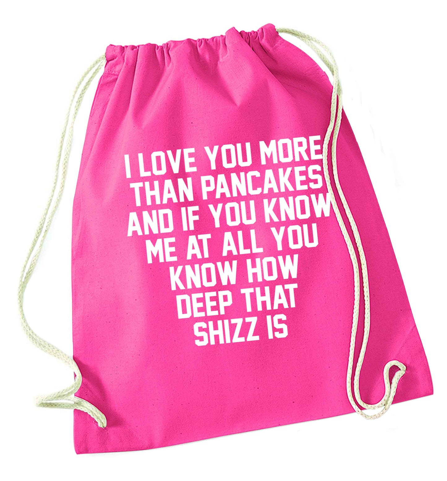 I love you more than pancakes and if you know me at all you know how deep that shizz is pink drawstring bag