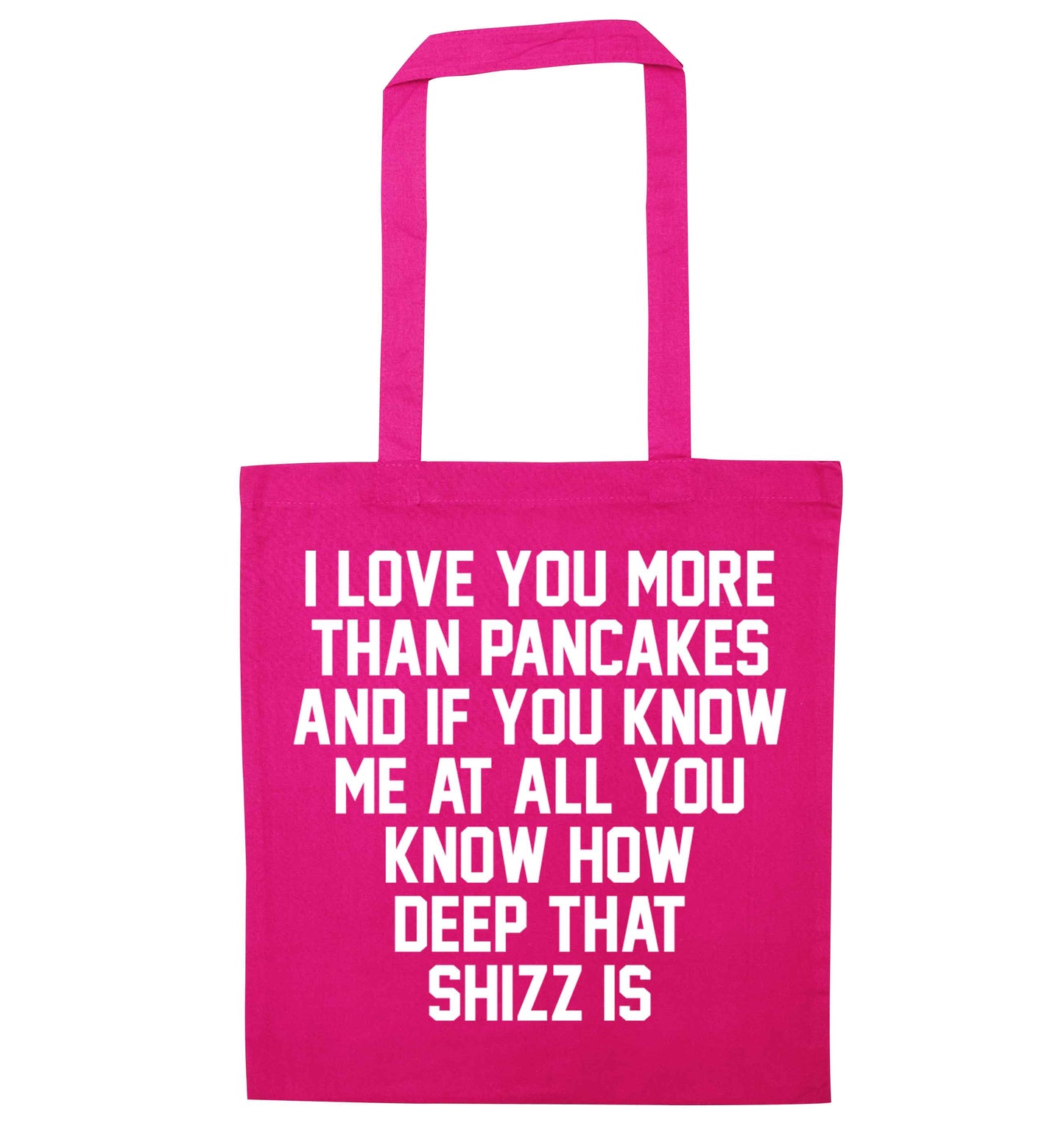 I love you more than pancakes and if you know me at all you know how deep that shizz is pink tote bag