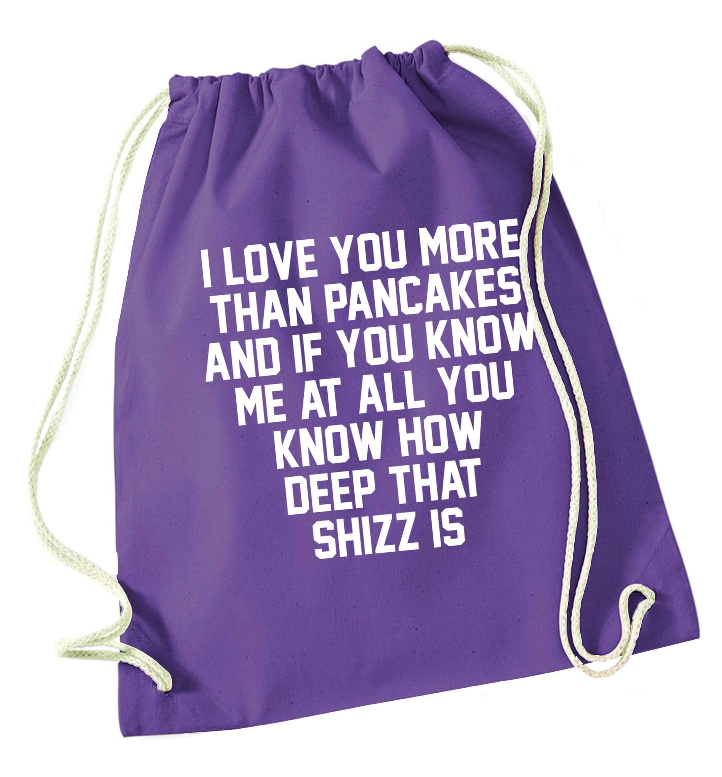 I love you more than pancakes and if you know me at all you know how deep that shizz is purple drawstring bag