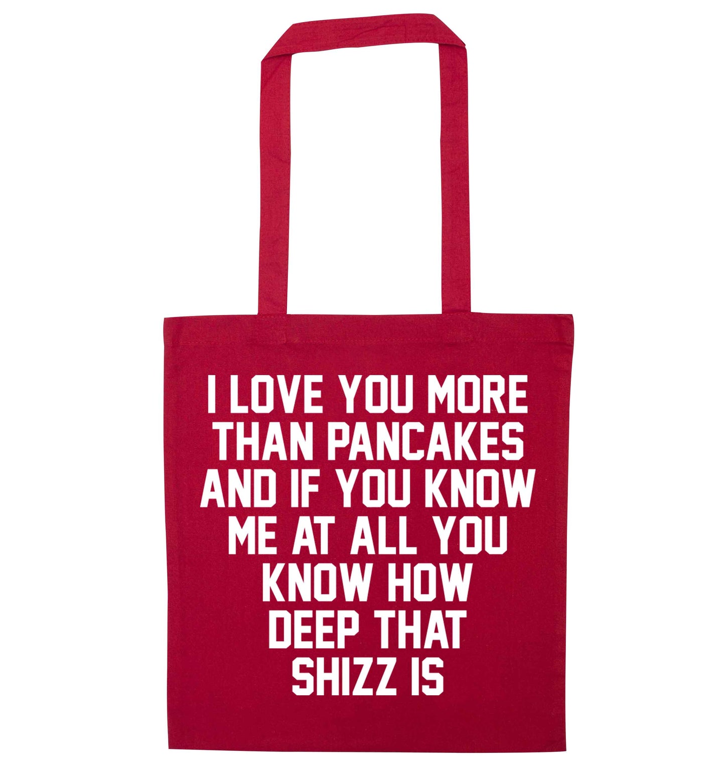 I love you more than pancakes and if you know me at all you know how deep that shizz is red tote bag