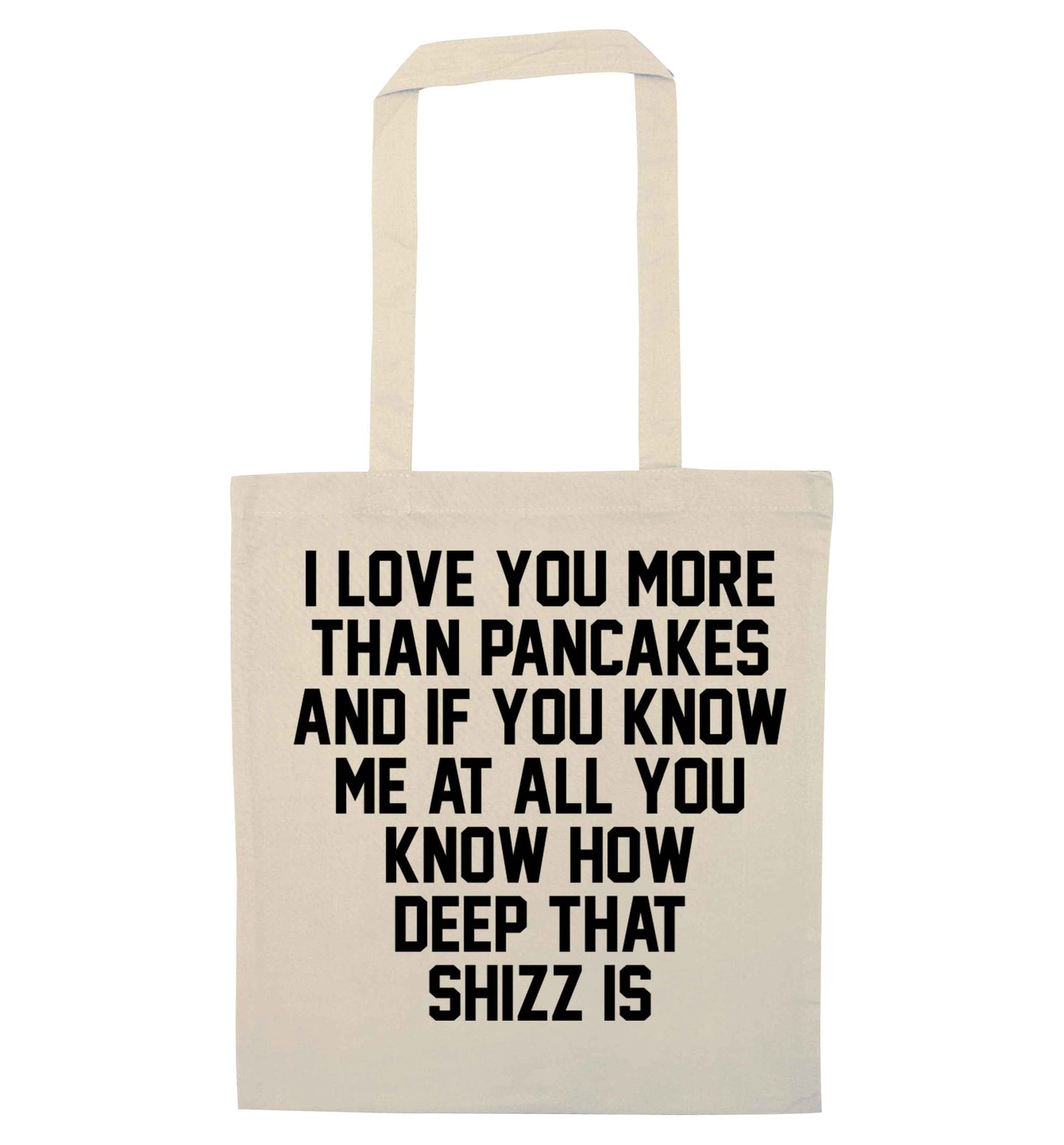 I love you more than pancakes and if you know me at all you know how deep that shizz is natural tote bag