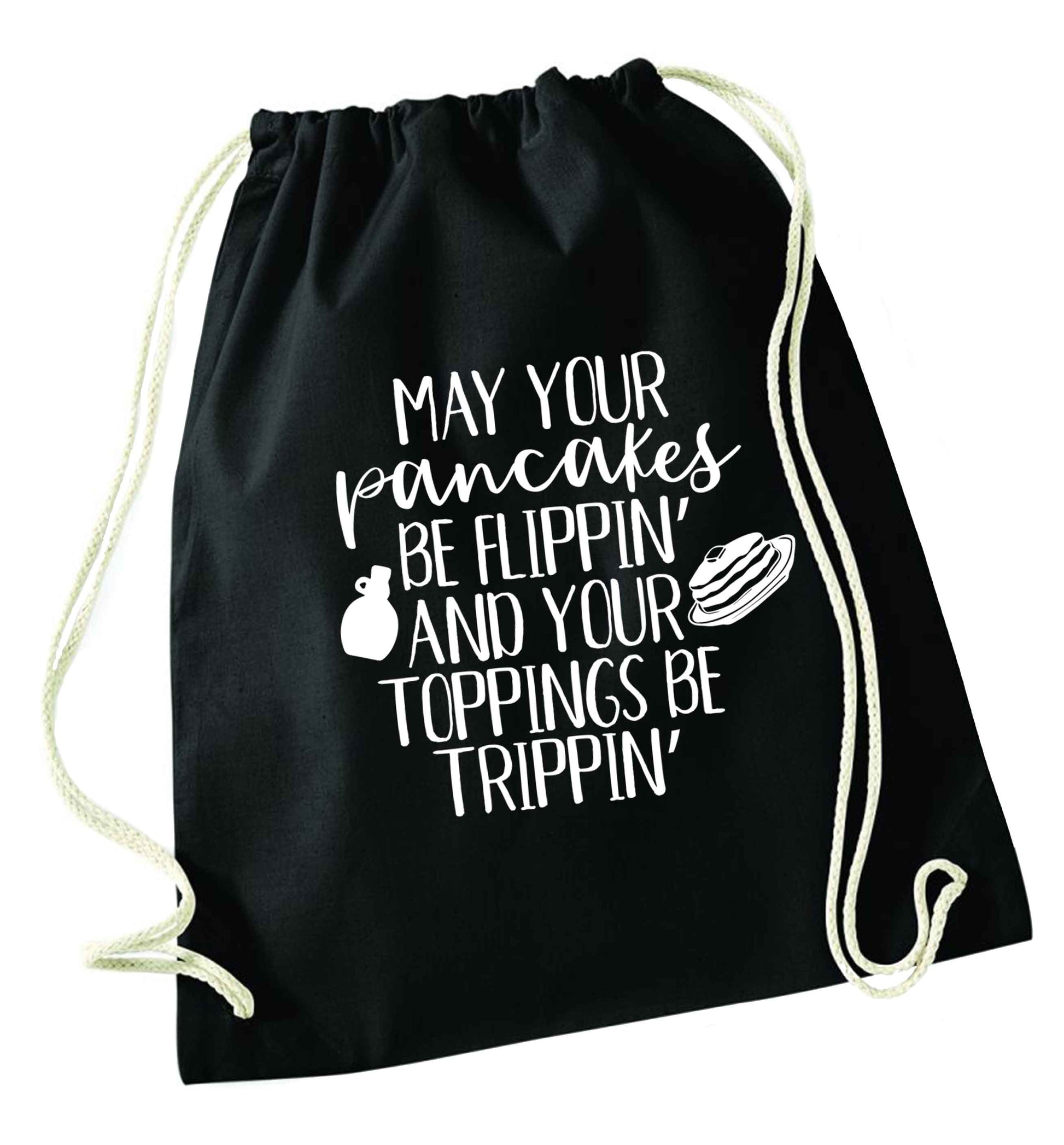 May your pancakes be flippin' and your toppings be trippin' black drawstring bag