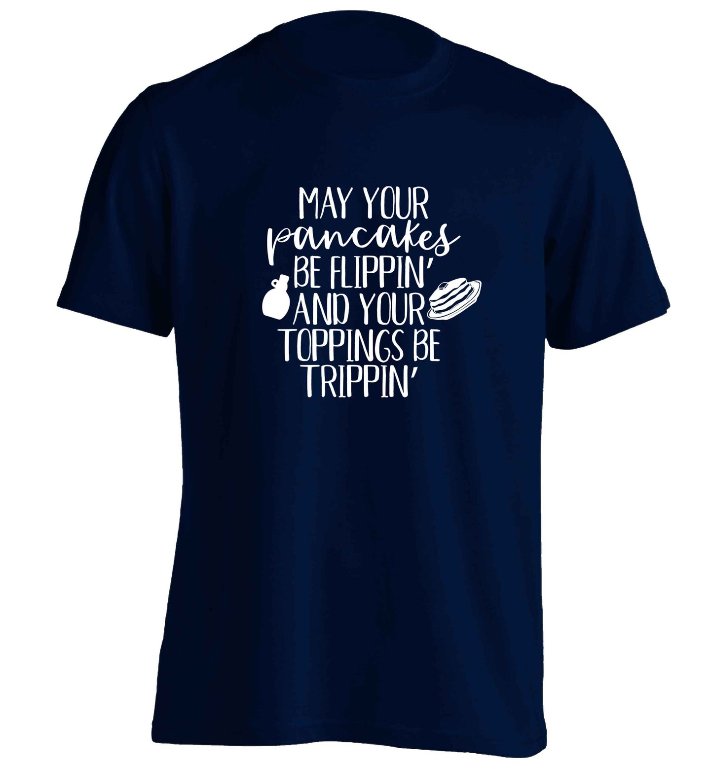 May your pancakes be flippin' and your toppings be trippin' adults unisex navy Tshirt 2XL