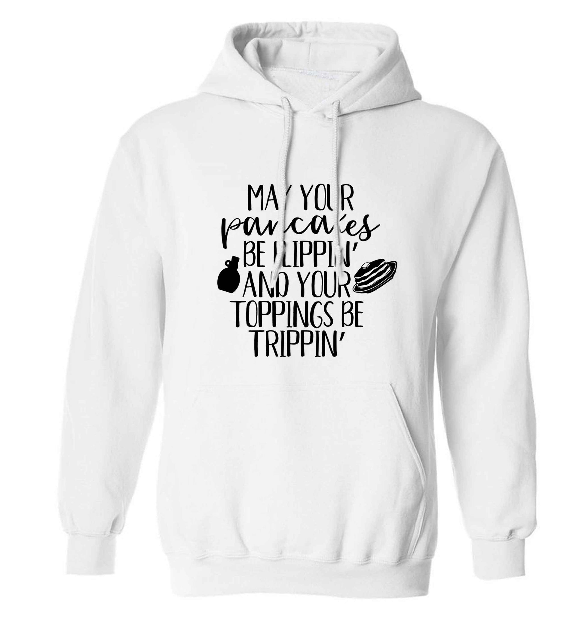 May your pancakes be flippin' and your toppings be trippin' adults unisex white hoodie 2XL