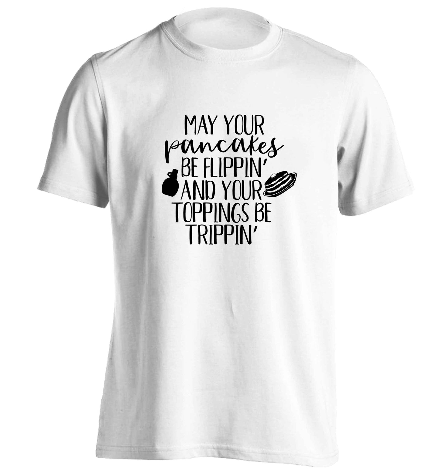 May your pancakes be flippin' and your toppings be trippin' adults unisex white Tshirt 2XL