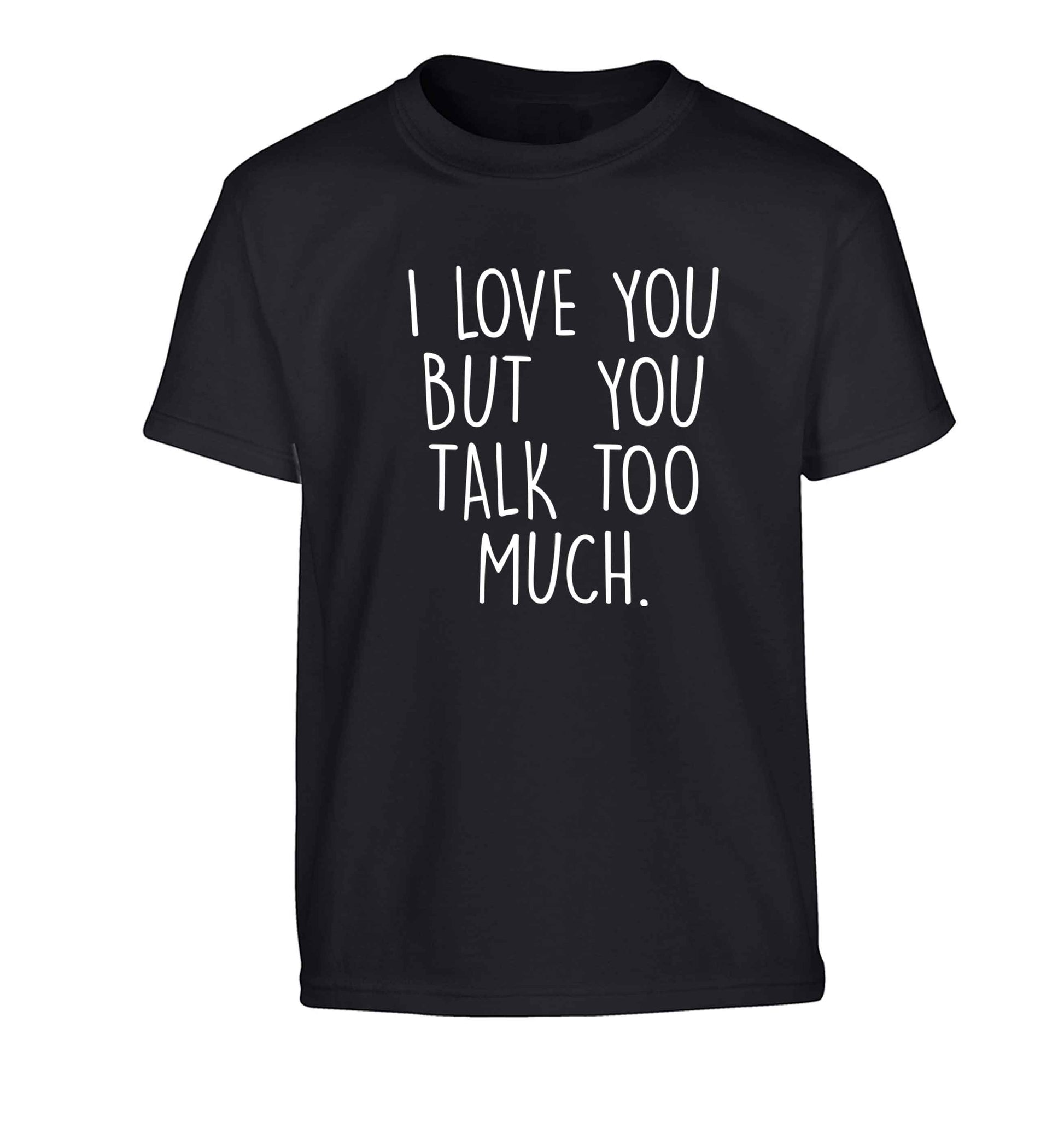 I love you but you talk too much Children's black Tshirt 12-13 Years
