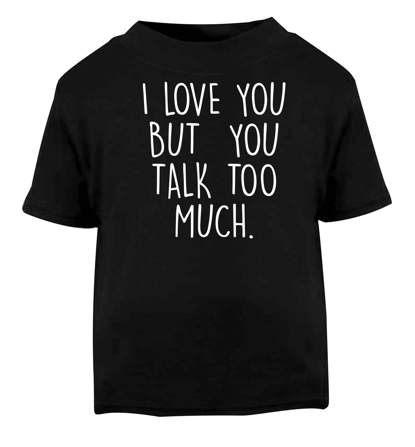 I love you but you talk too much Black baby toddler Tshirt 2 years