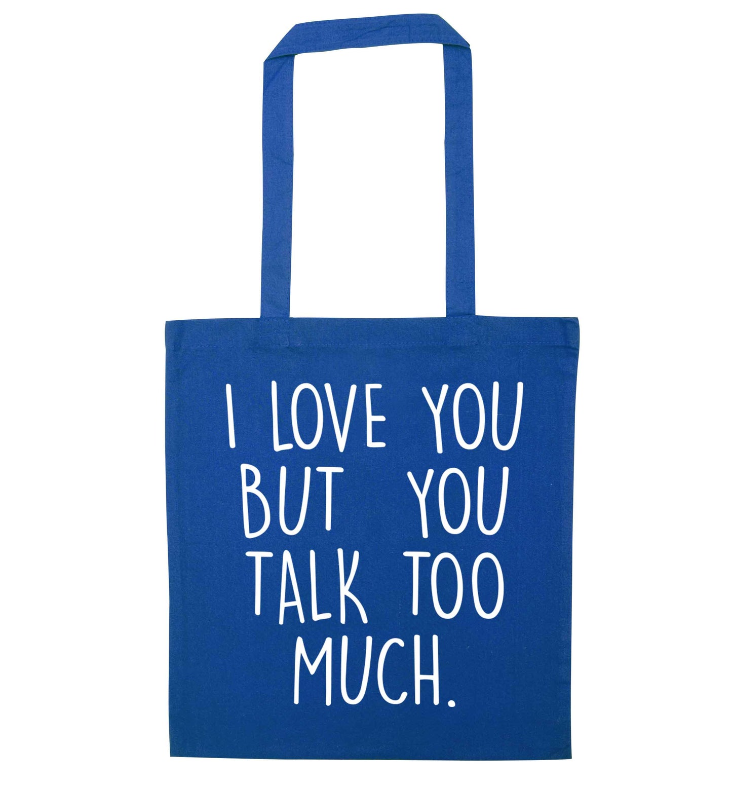I love you but you talk too much blue tote bag
