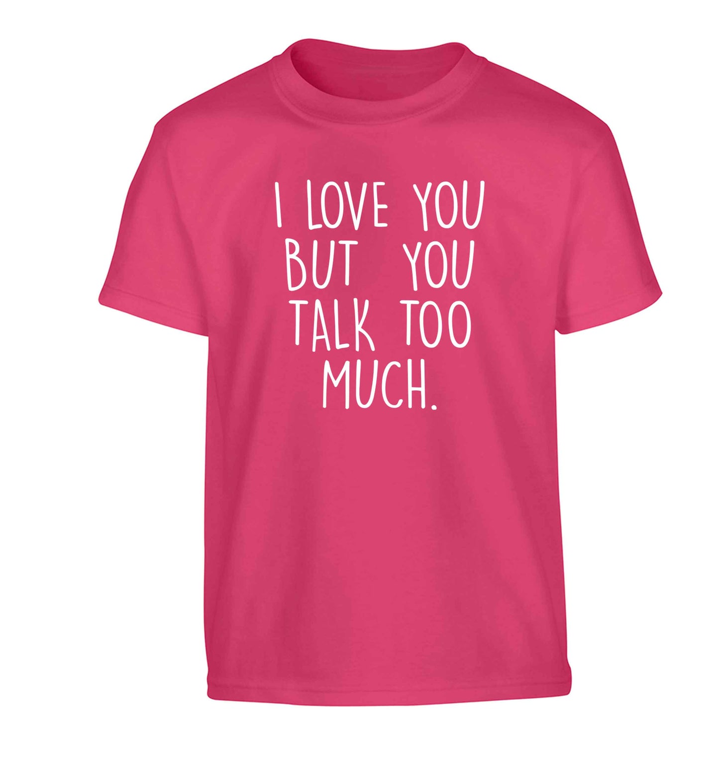 I love you but you talk too much Children's pink Tshirt 12-13 Years