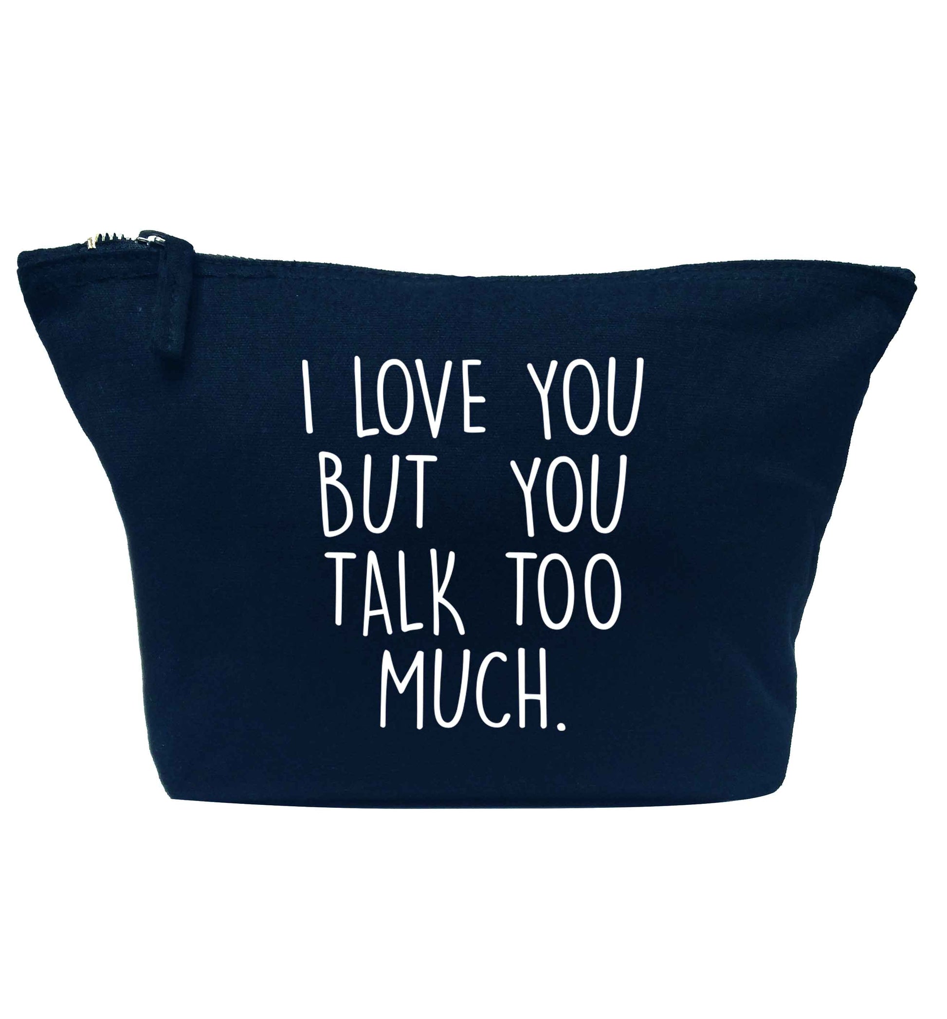 I love you but you talk too much navy makeup bag
