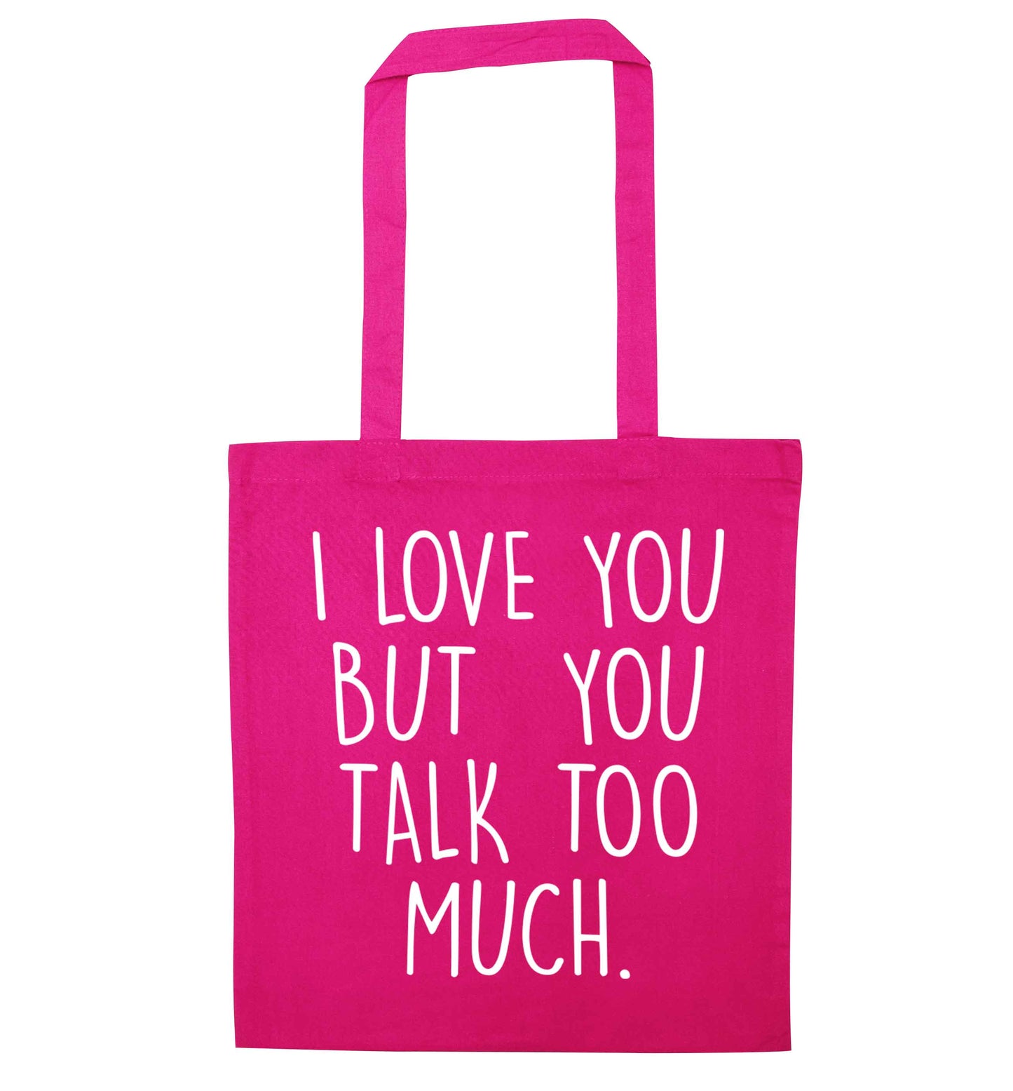 I love you but you talk too much pink tote bag