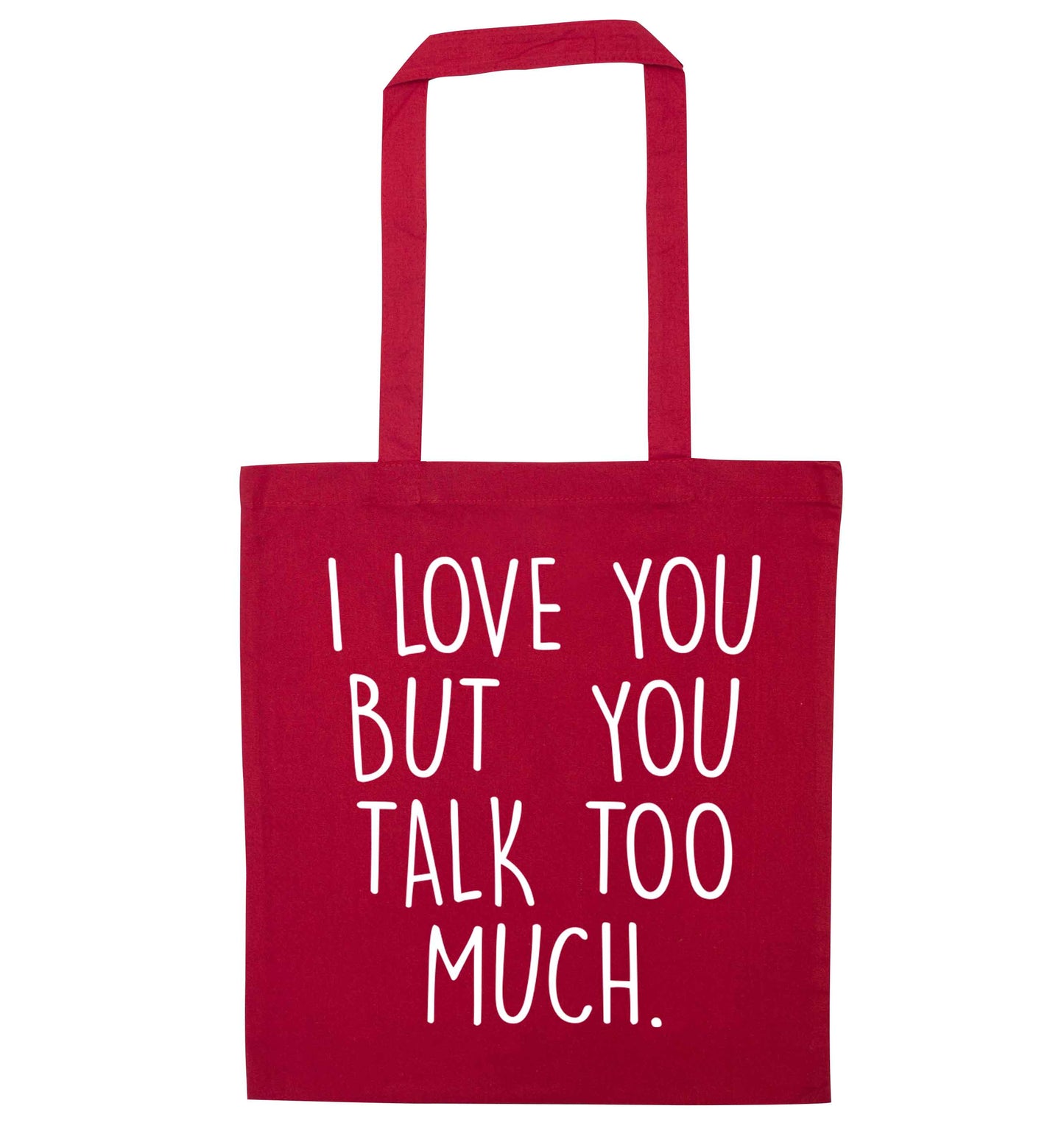 I love you but you talk too much red tote bag