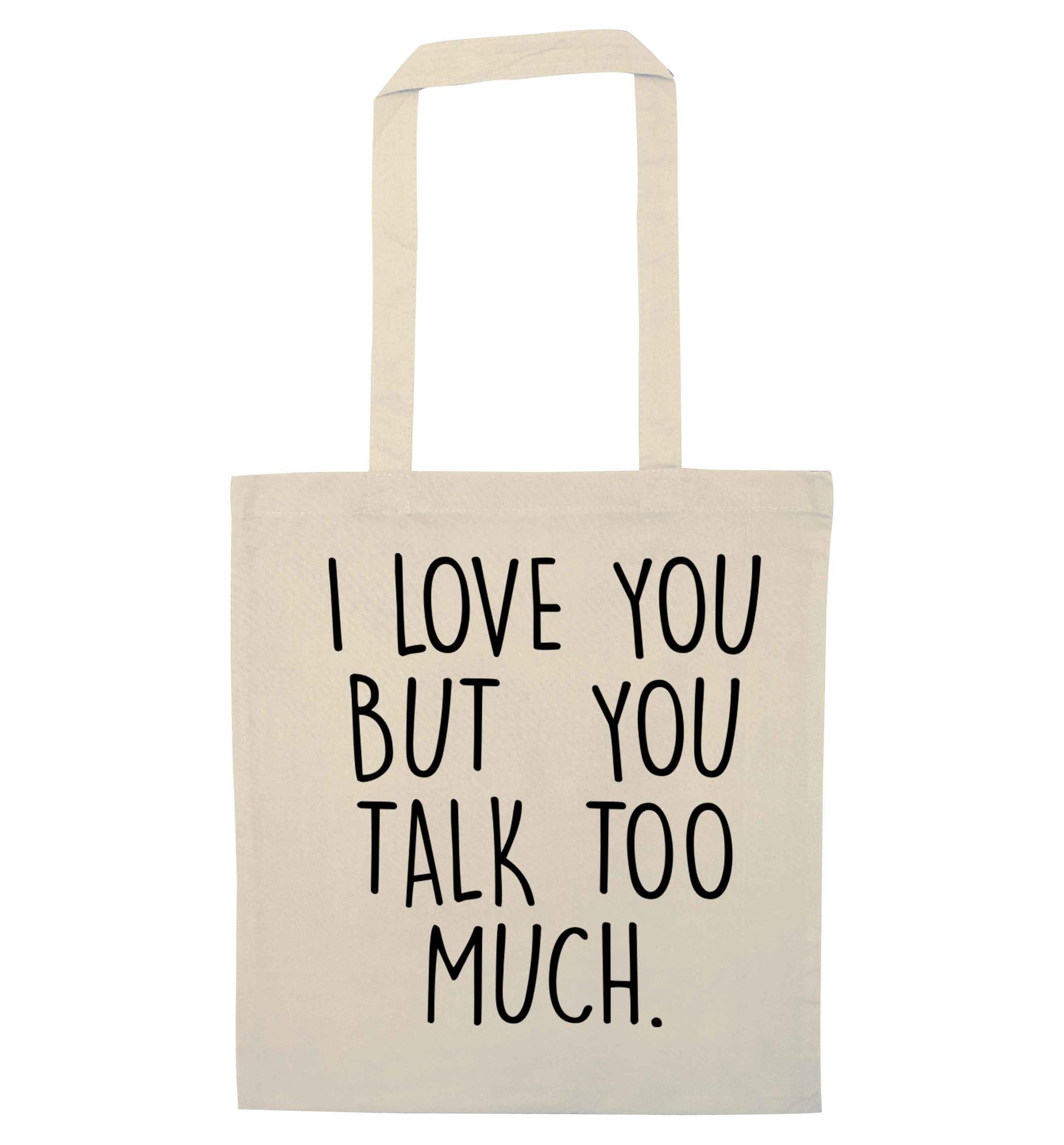 I love you but you talk too much natural tote bag
