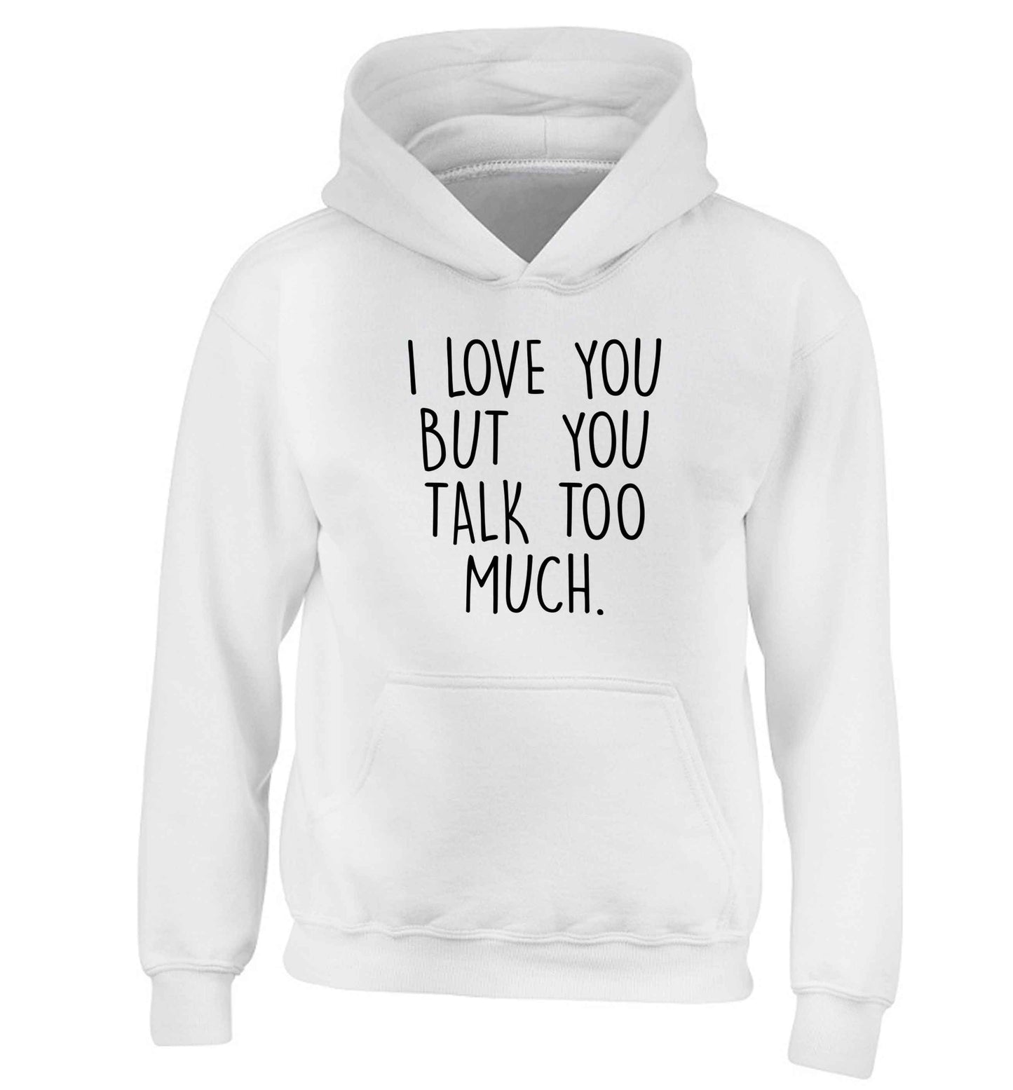 I love you but you talk too much children's white hoodie 12-13 Years