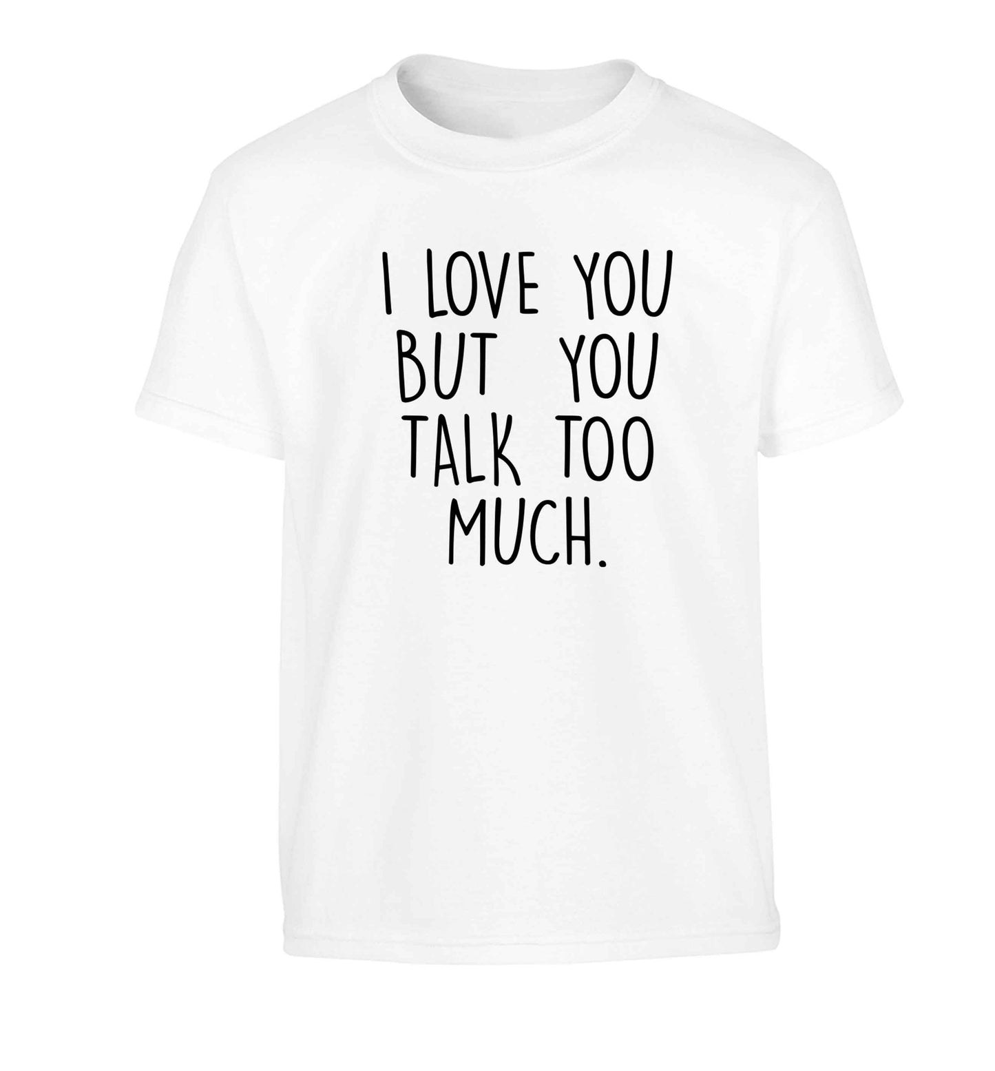 I love you but you talk too much Children's white Tshirt 12-13 Years