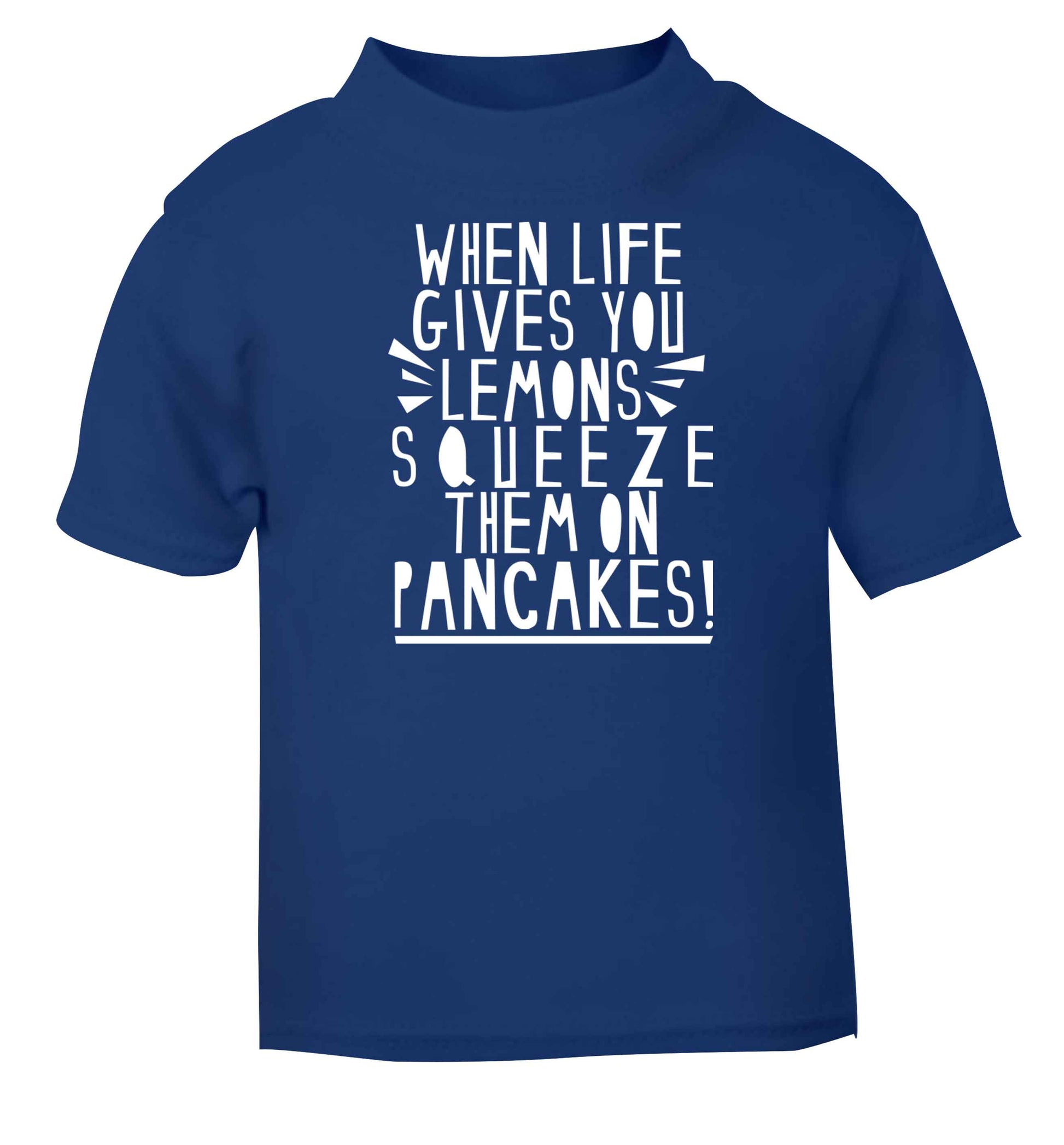 When life gives you lemons squeeze them on pancakes! blue baby toddler Tshirt 2 Years