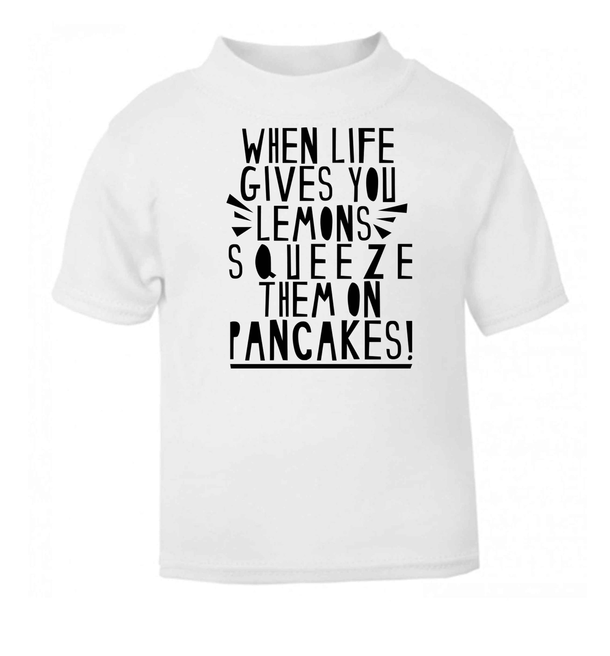 When life gives you lemons squeeze them on pancakes! white baby toddler Tshirt 2 Years