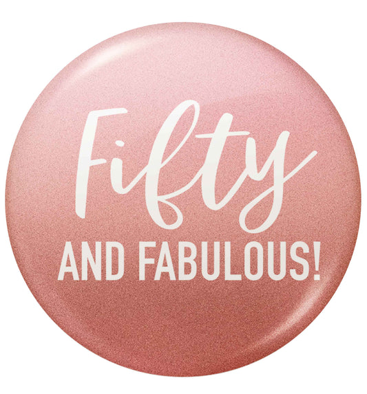 Fifty and fabulous small 25mm Pin badge