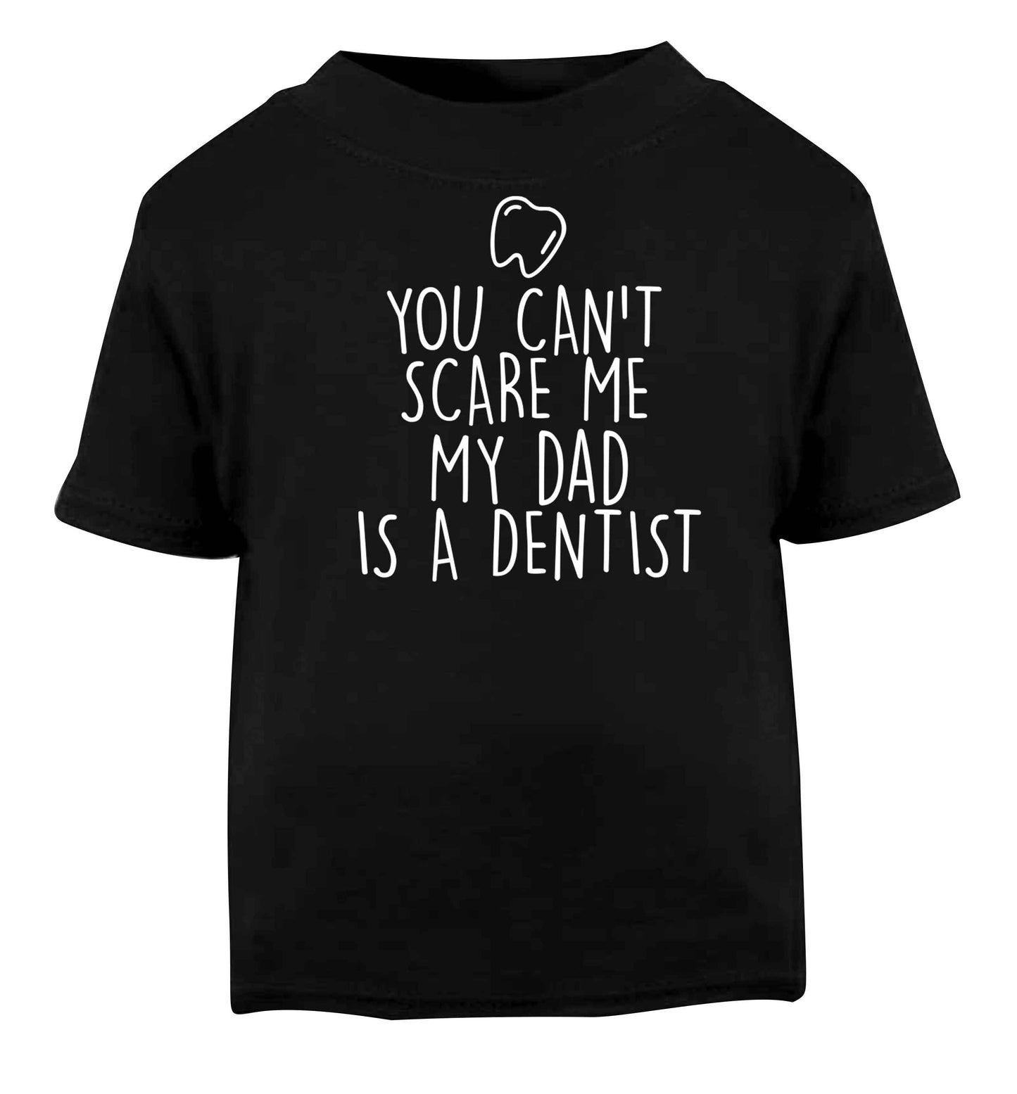 You can't scare me my dad is a dentist Black baby toddler Tshirt 2 years