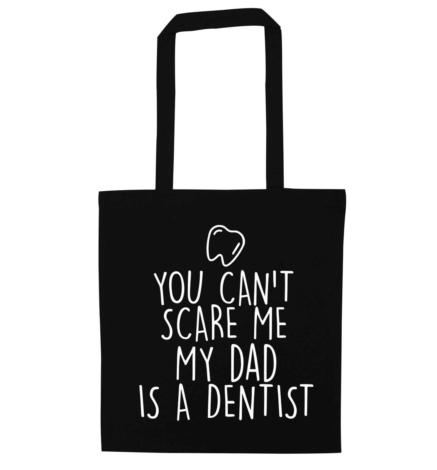 You can't scare me my dad is a dentist black tote bag