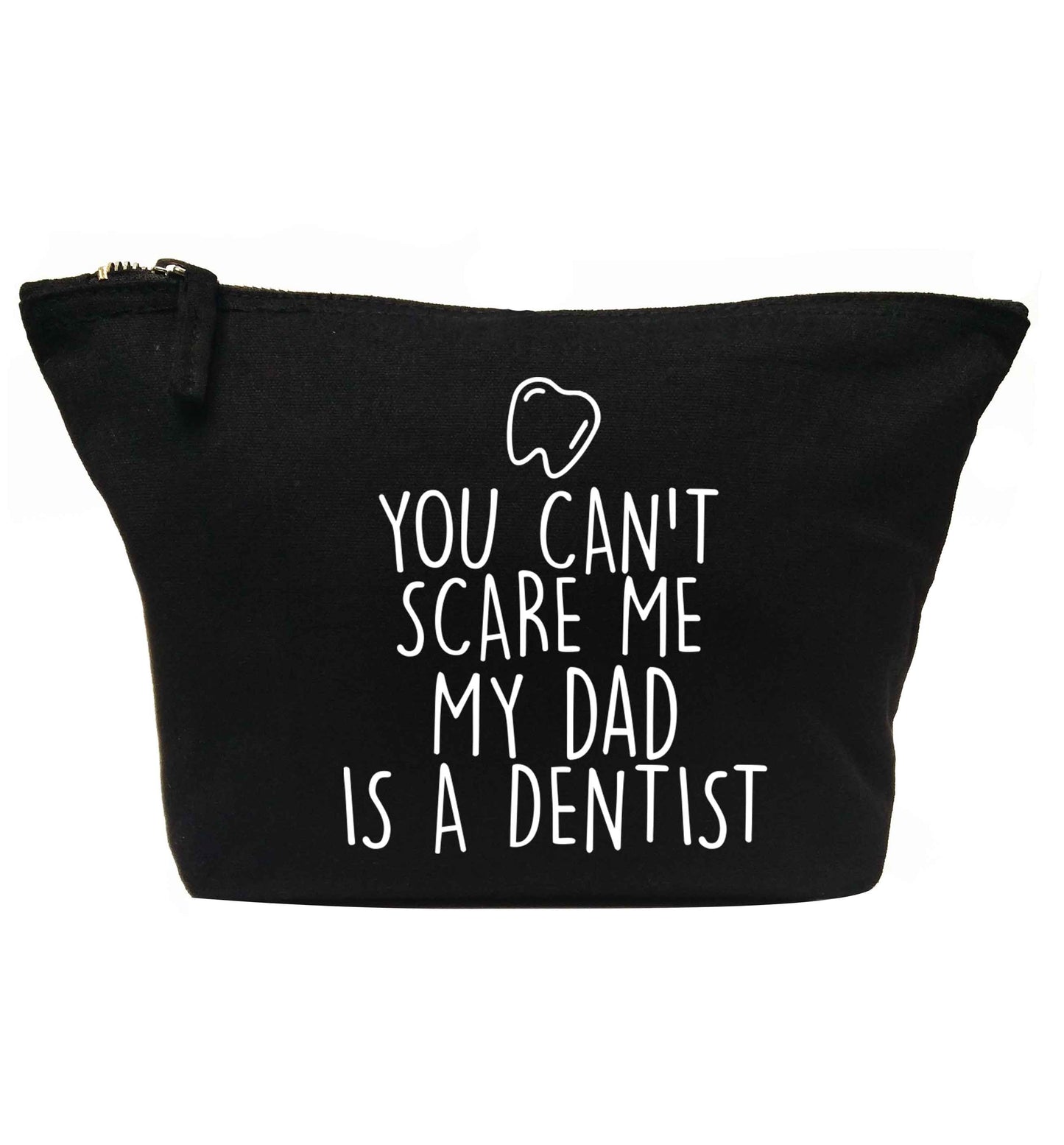 You can't scare me my dad is a dentist | Makeup / wash bag