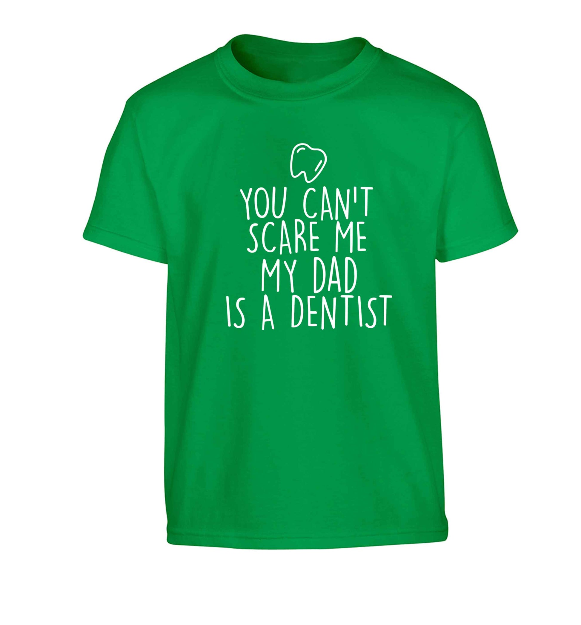 You can't scare me my dad is a dentist Children's green Tshirt 12-13 Years