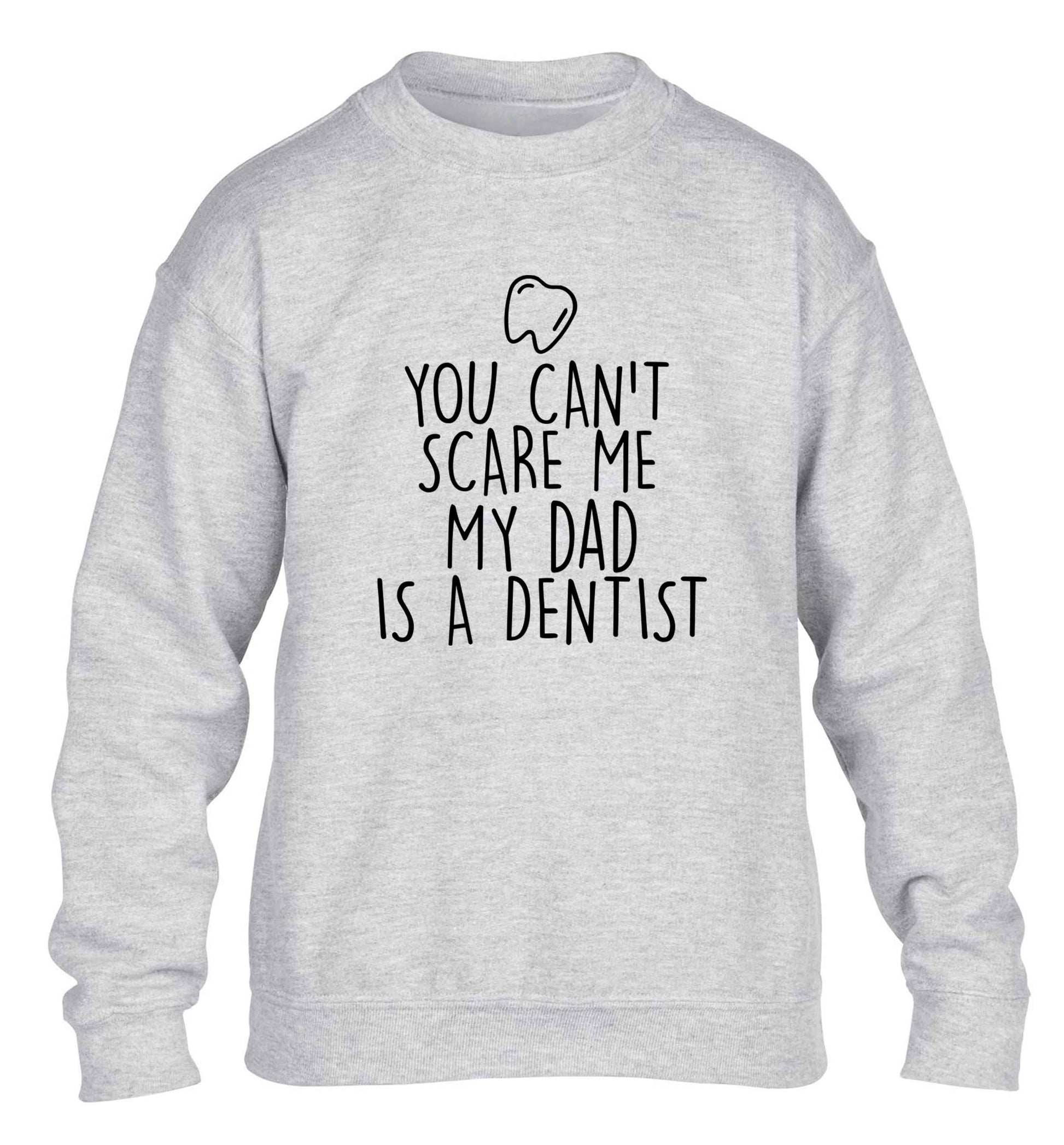 You can't scare me my dad is a dentist children's grey sweater 12-13 Years