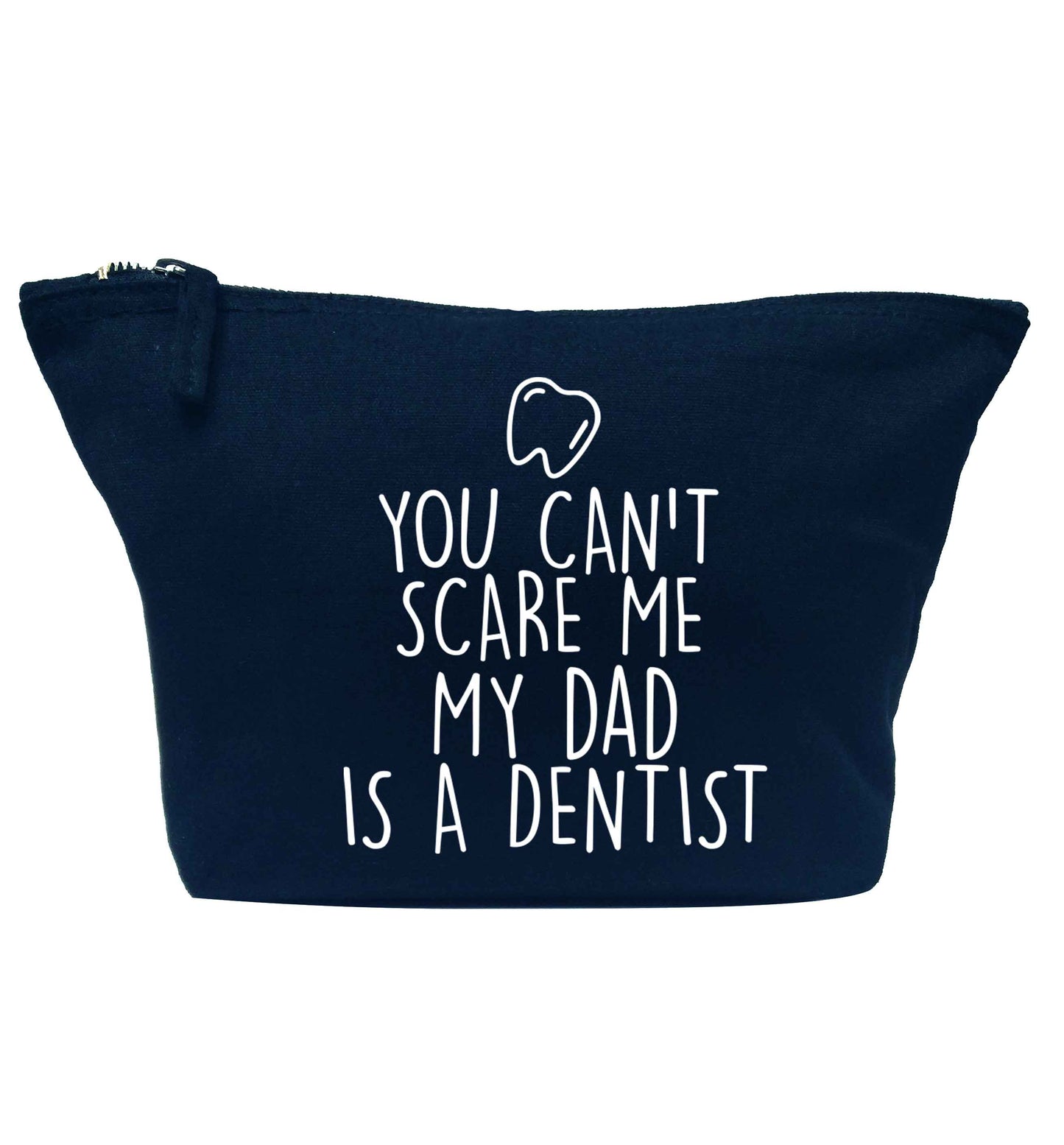 You can't scare me my dad is a dentist navy makeup bag