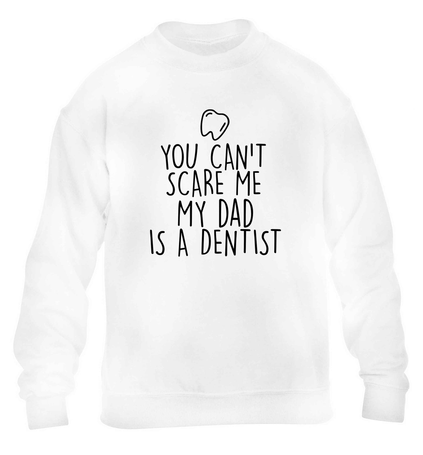 You can't scare me my dad is a dentist children's white sweater 12-13 Years
