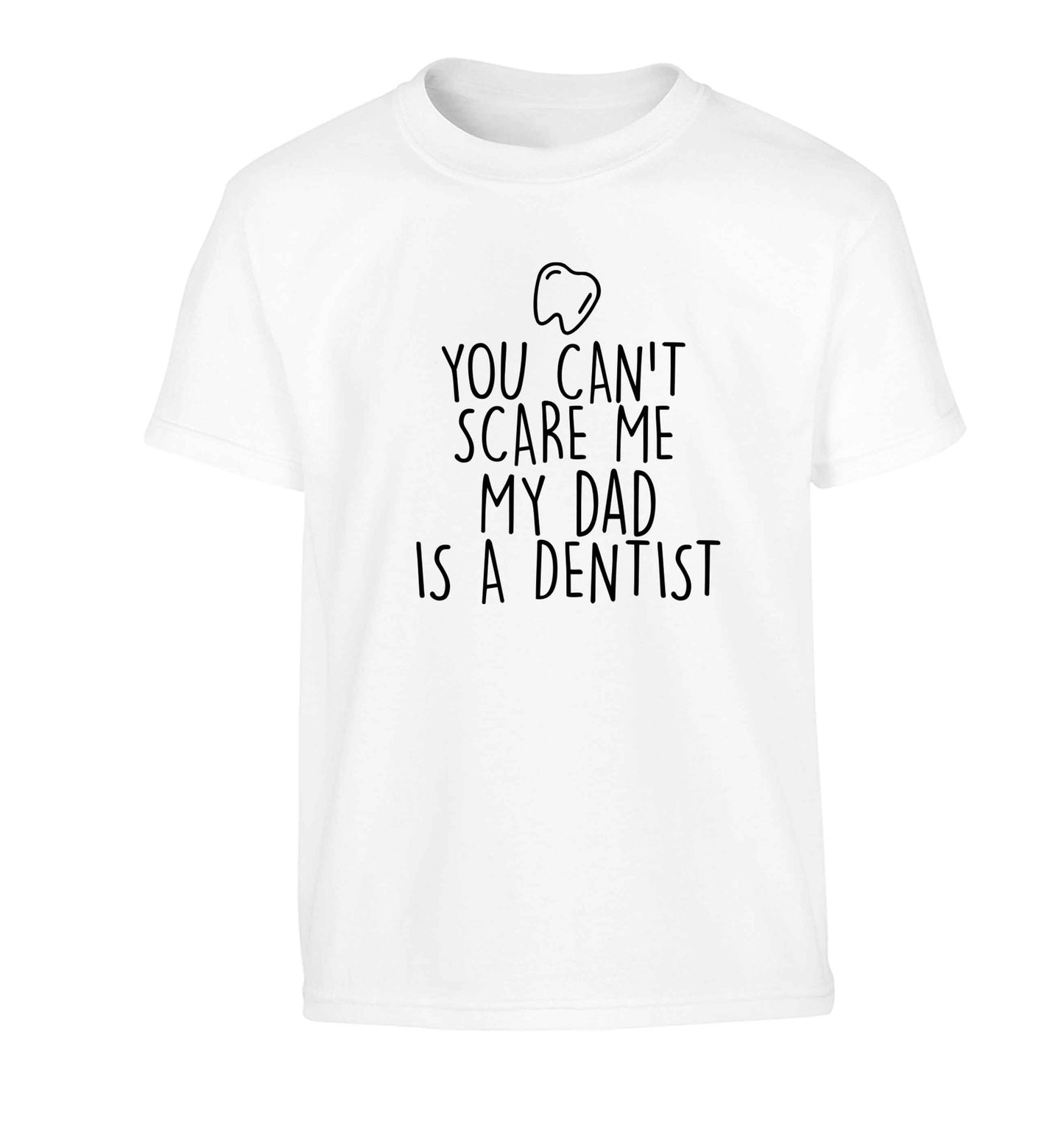 You can't scare me my dad is a dentist Children's white Tshirt 12-13 Years