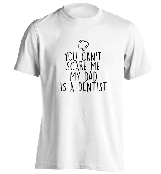 You can't scare me my dad is a dentist adults unisex white Tshirt 2XL