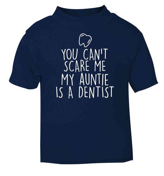 You can't scare me my auntie is a dentist navy baby toddler Tshirt 2 Years