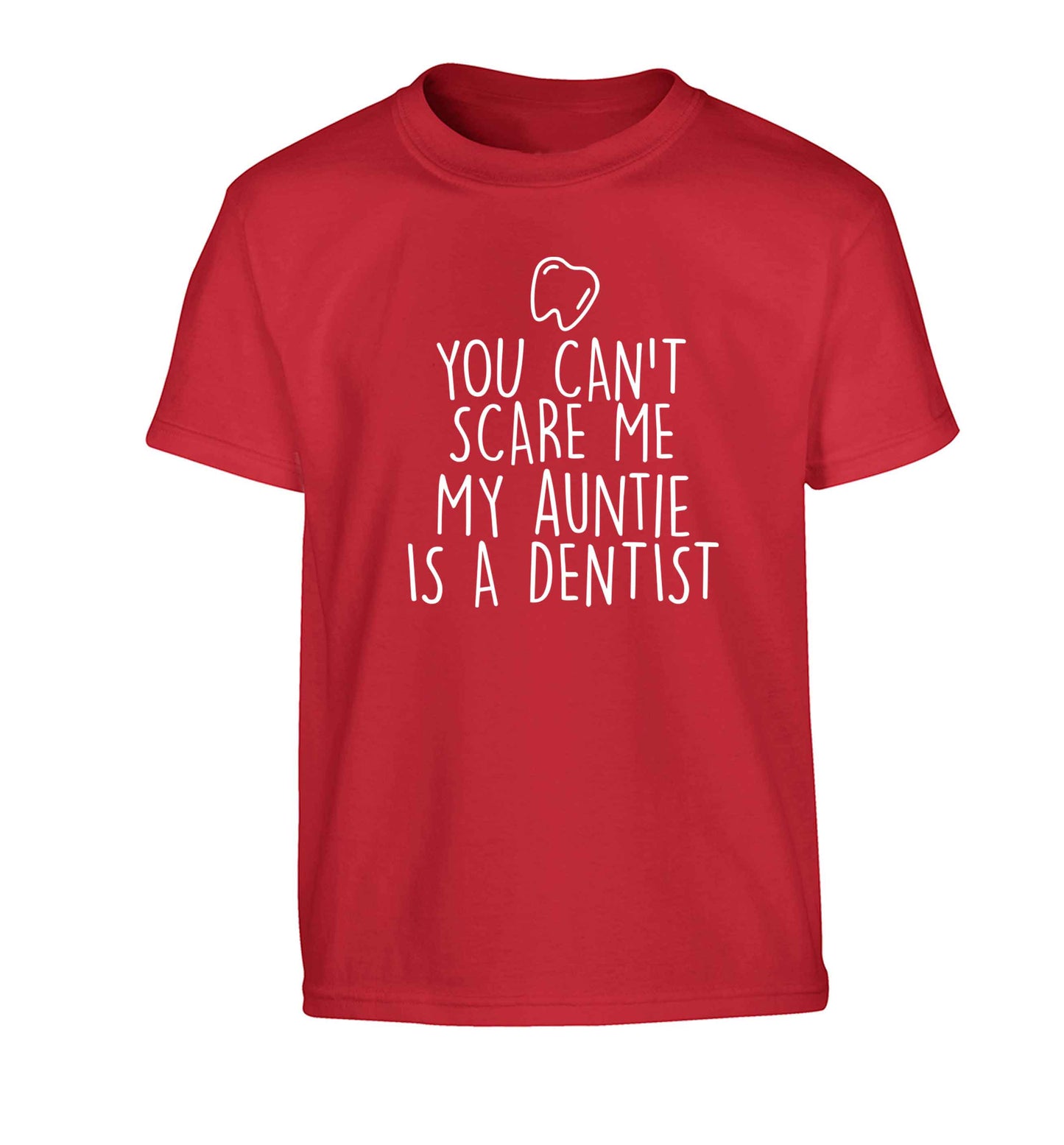 You can't scare me my auntie is a dentist Children's red Tshirt 12-13 Years