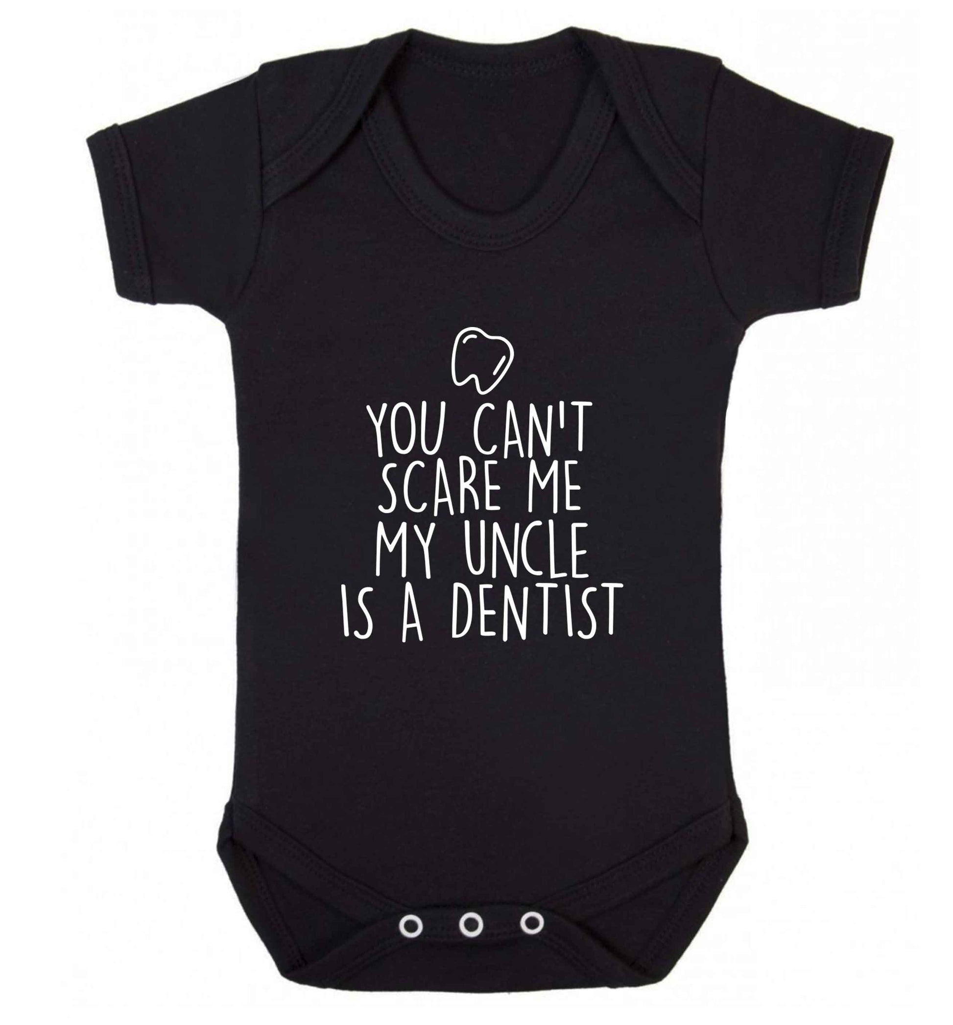 You can't scare me my uncle is a dentist baby vest black 18-24 months