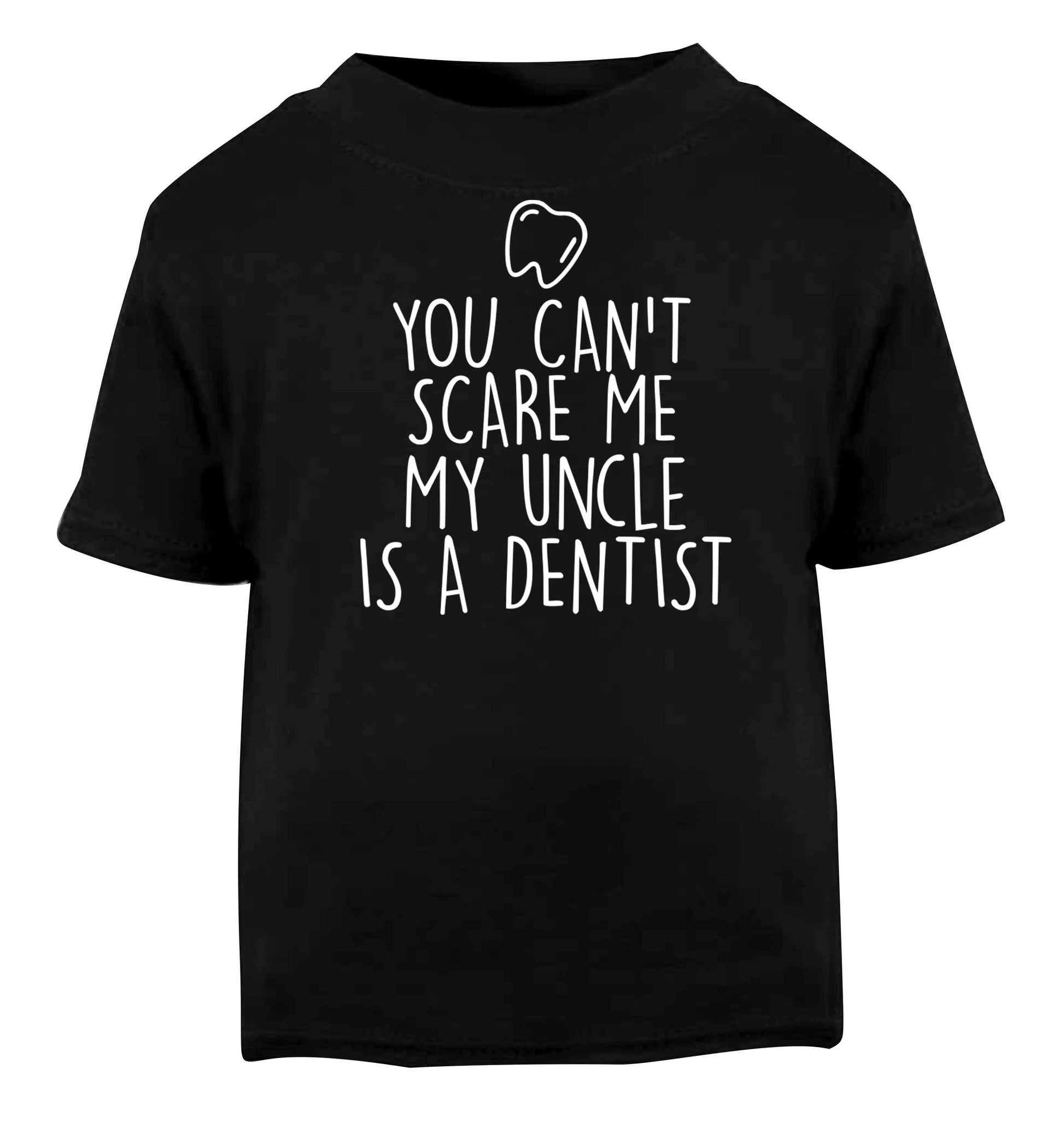 You can't scare me my uncle is a dentist Black baby toddler Tshirt 2 years