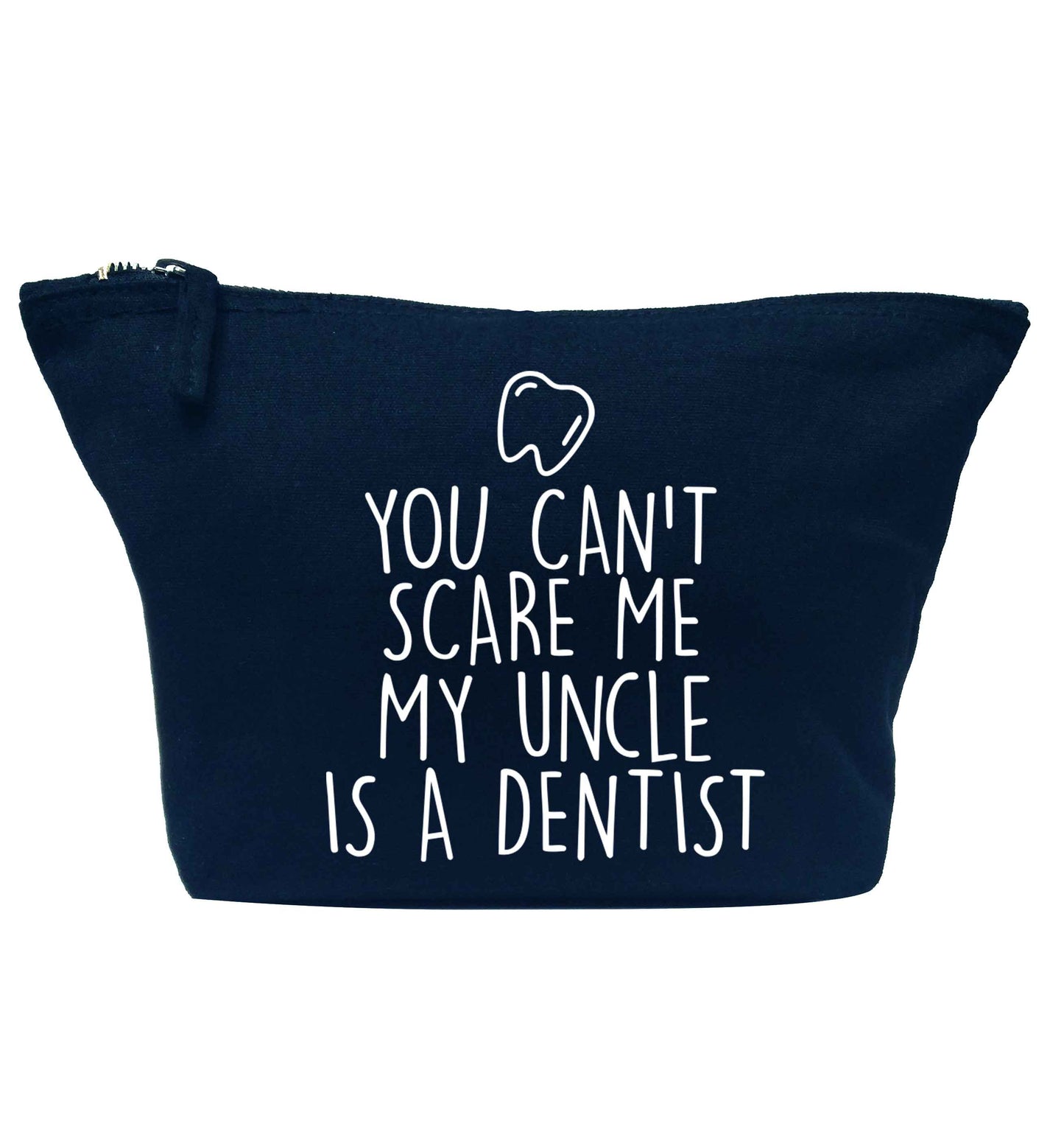 You can't scare me my uncle is a dentist navy makeup bag