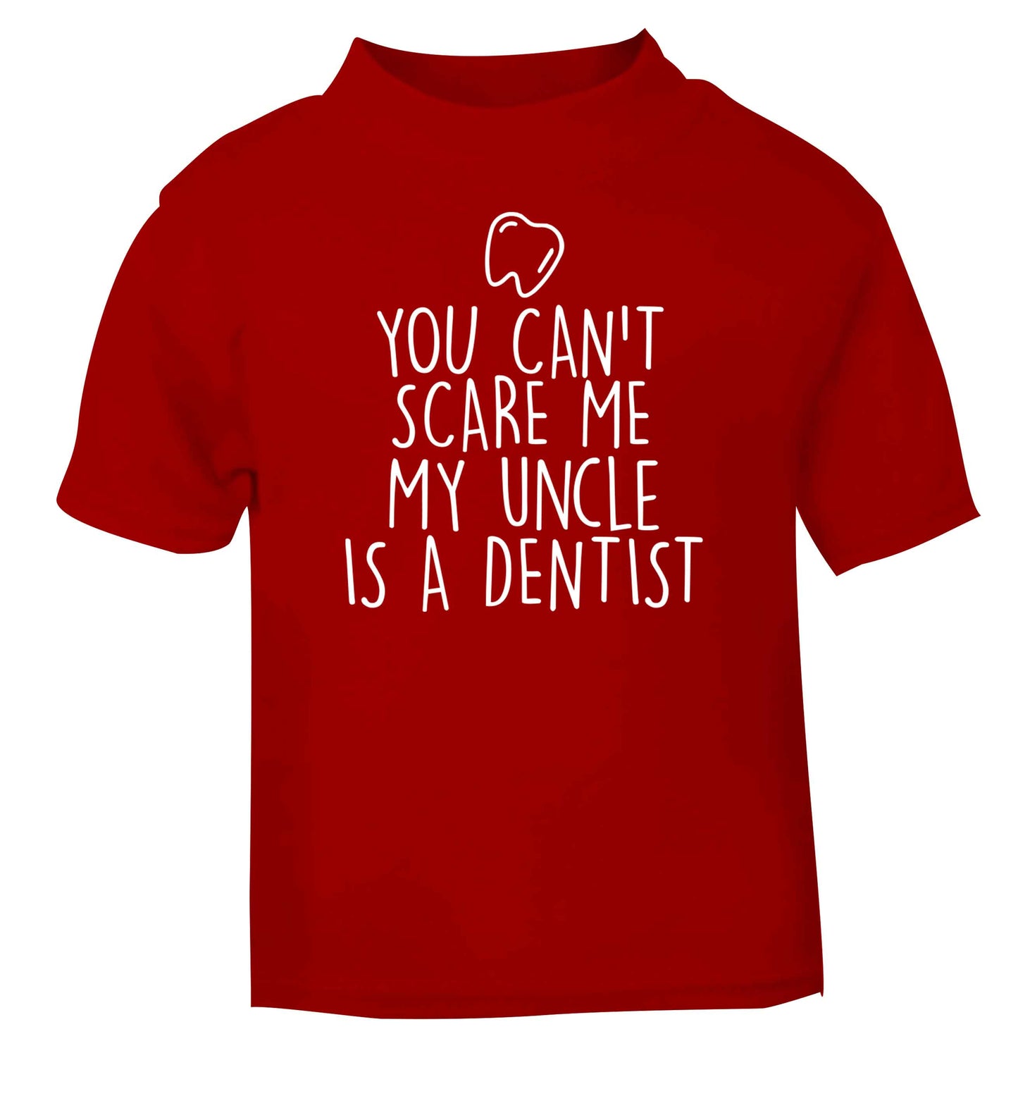 You can't scare me my uncle is a dentist red baby toddler Tshirt 2 Years