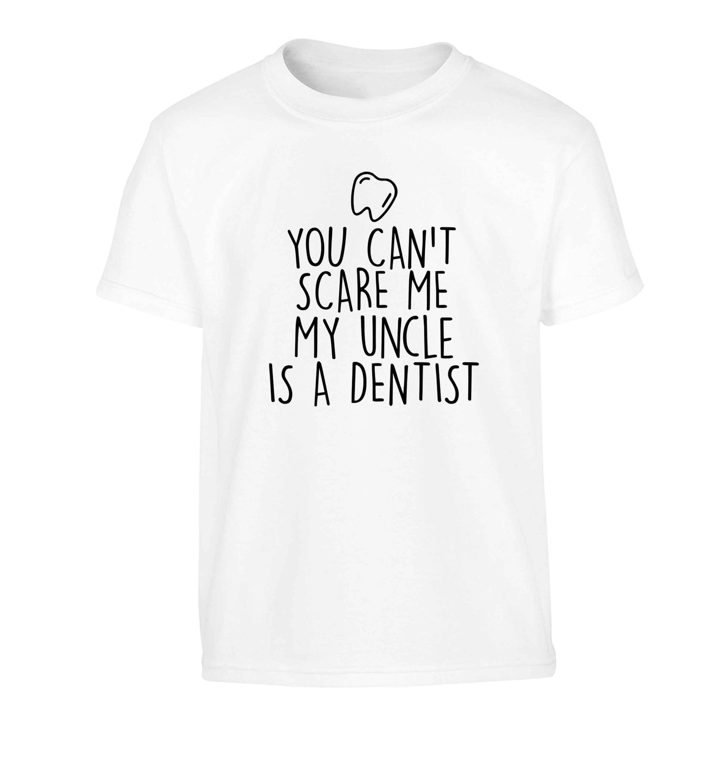 You can't scare me my uncle is a dentist Children's white Tshirt 12-13 Years