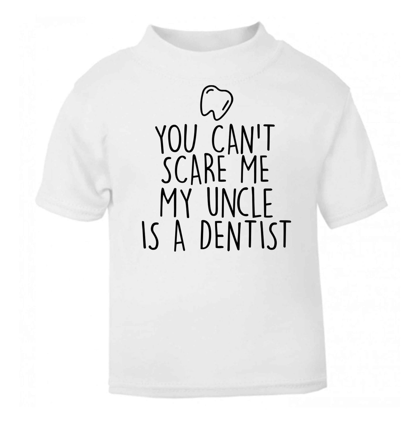 You can't scare me my uncle is a dentist white baby toddler Tshirt 2 Years