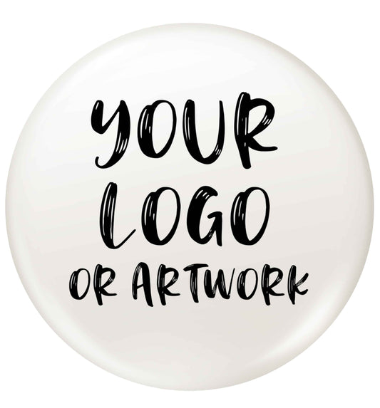 Your logo / artwork small 25mm Pin badge
