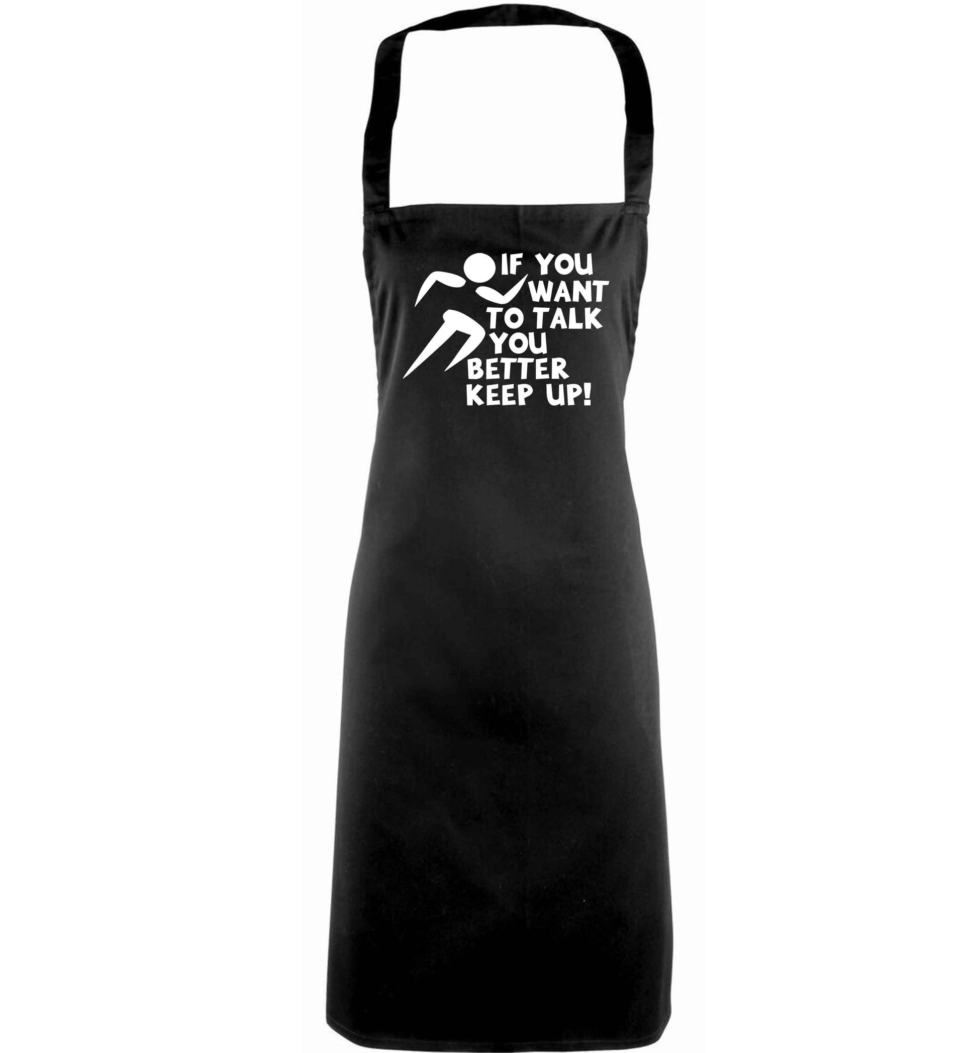 If you want to talk you better keep up! adults black apron
