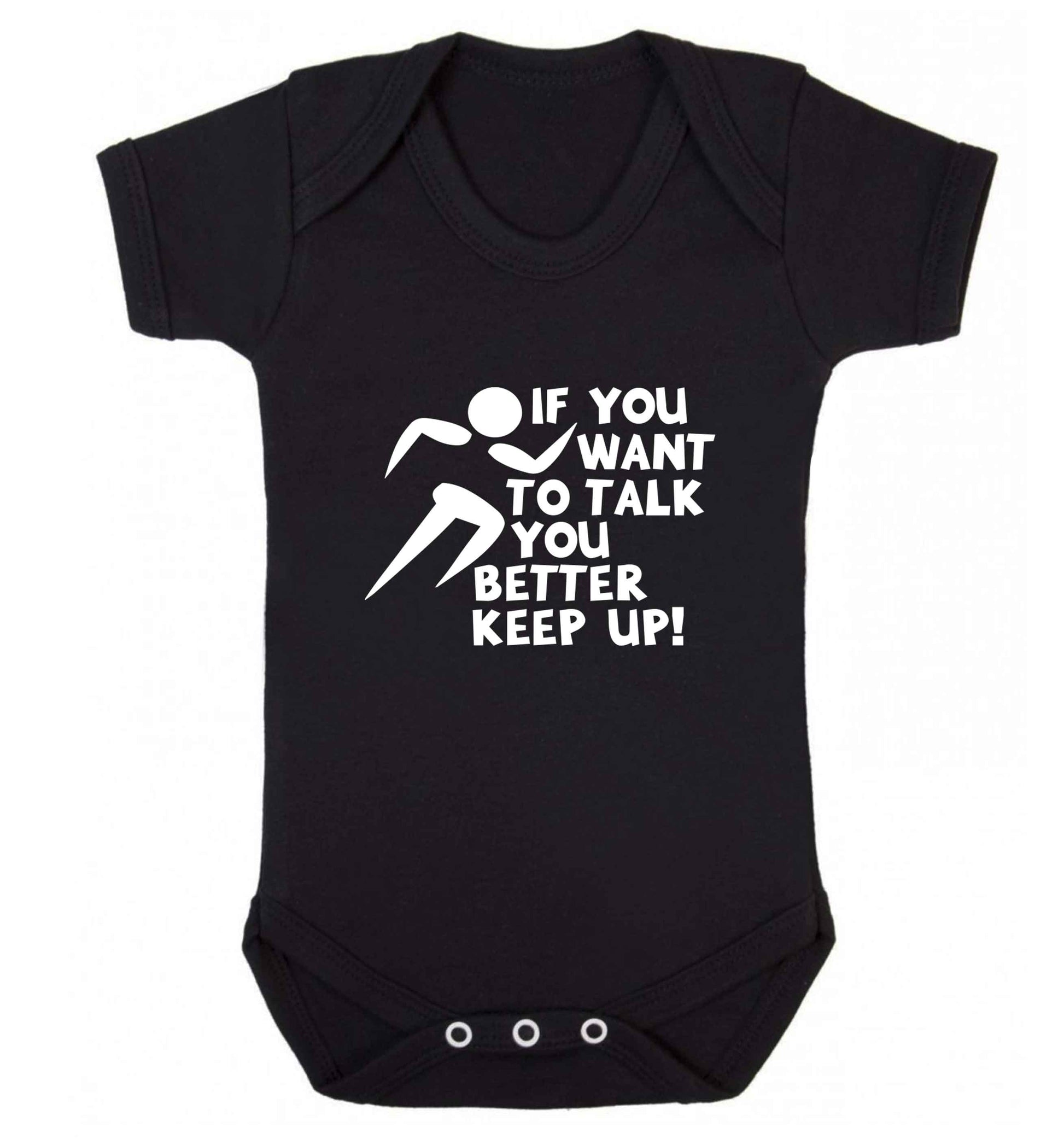 If you want to talk you better keep up! baby vest black 18-24 months