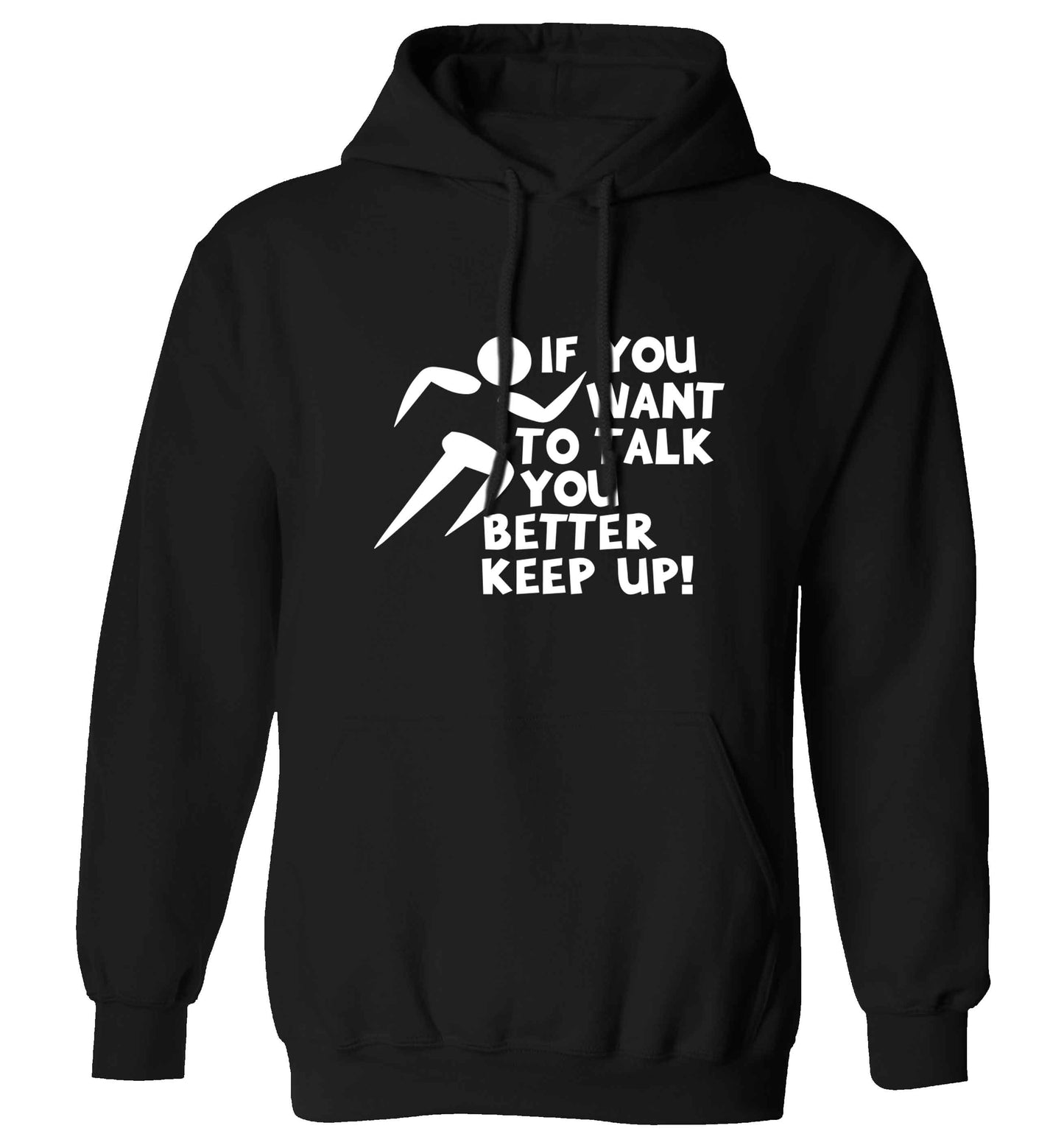 If you want to talk you better keep up! adults unisex black hoodie 2XL