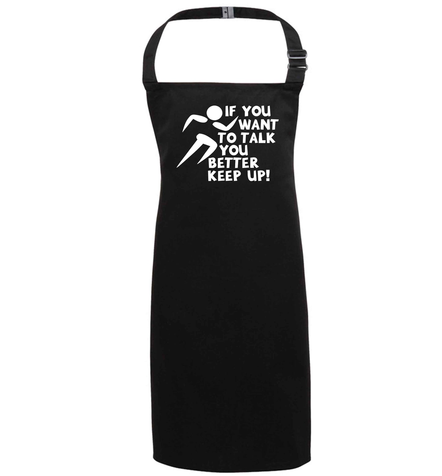 If you want to talk you better keep up! black apron 7-10 years