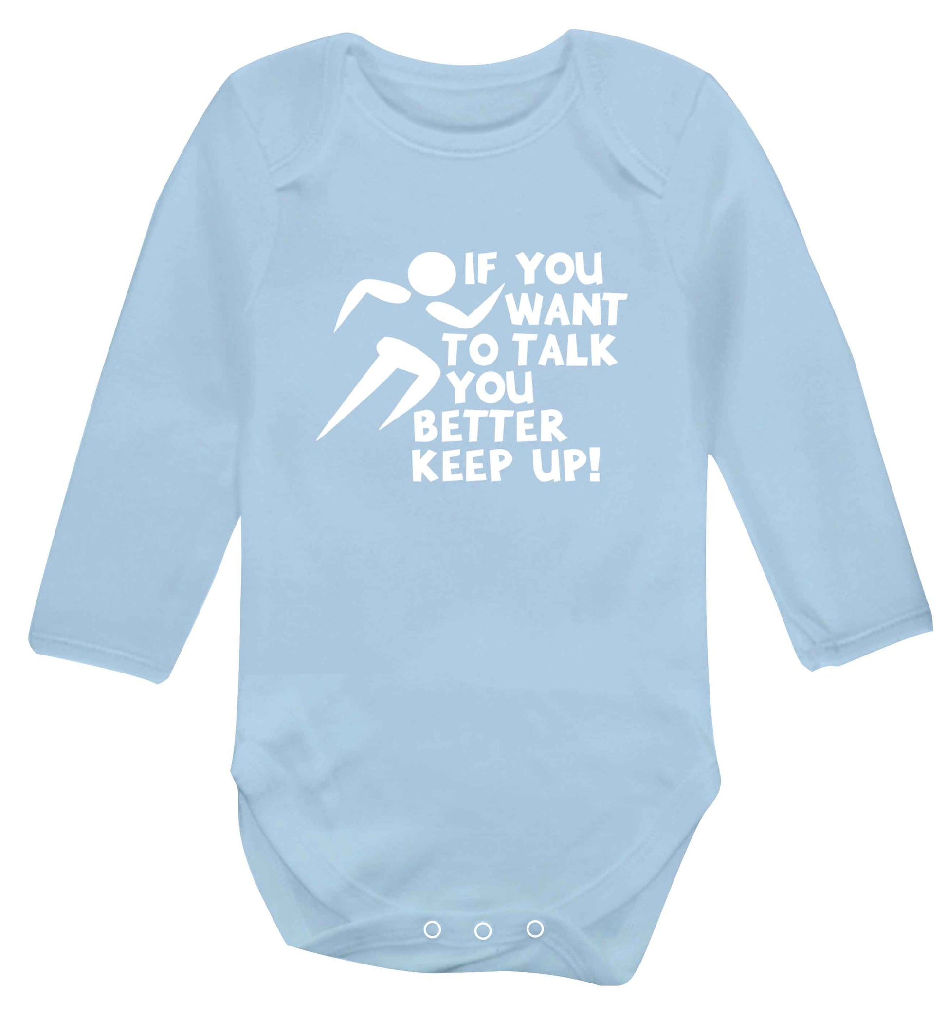 If you want to talk you better keep up! baby vest long sleeved pale blue 6-12 months