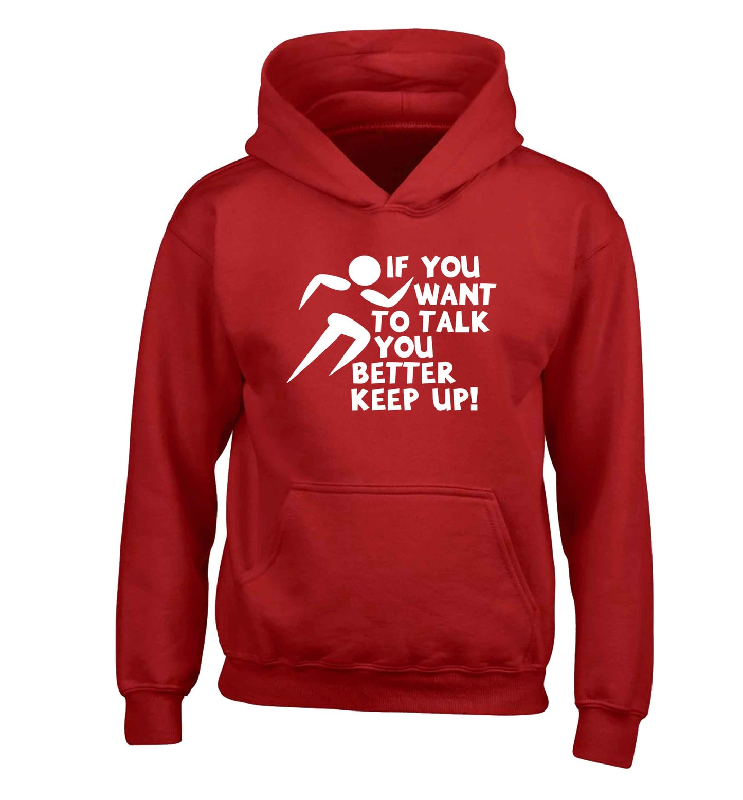 If you want to talk you better keep up! children's red hoodie 12-13 Years