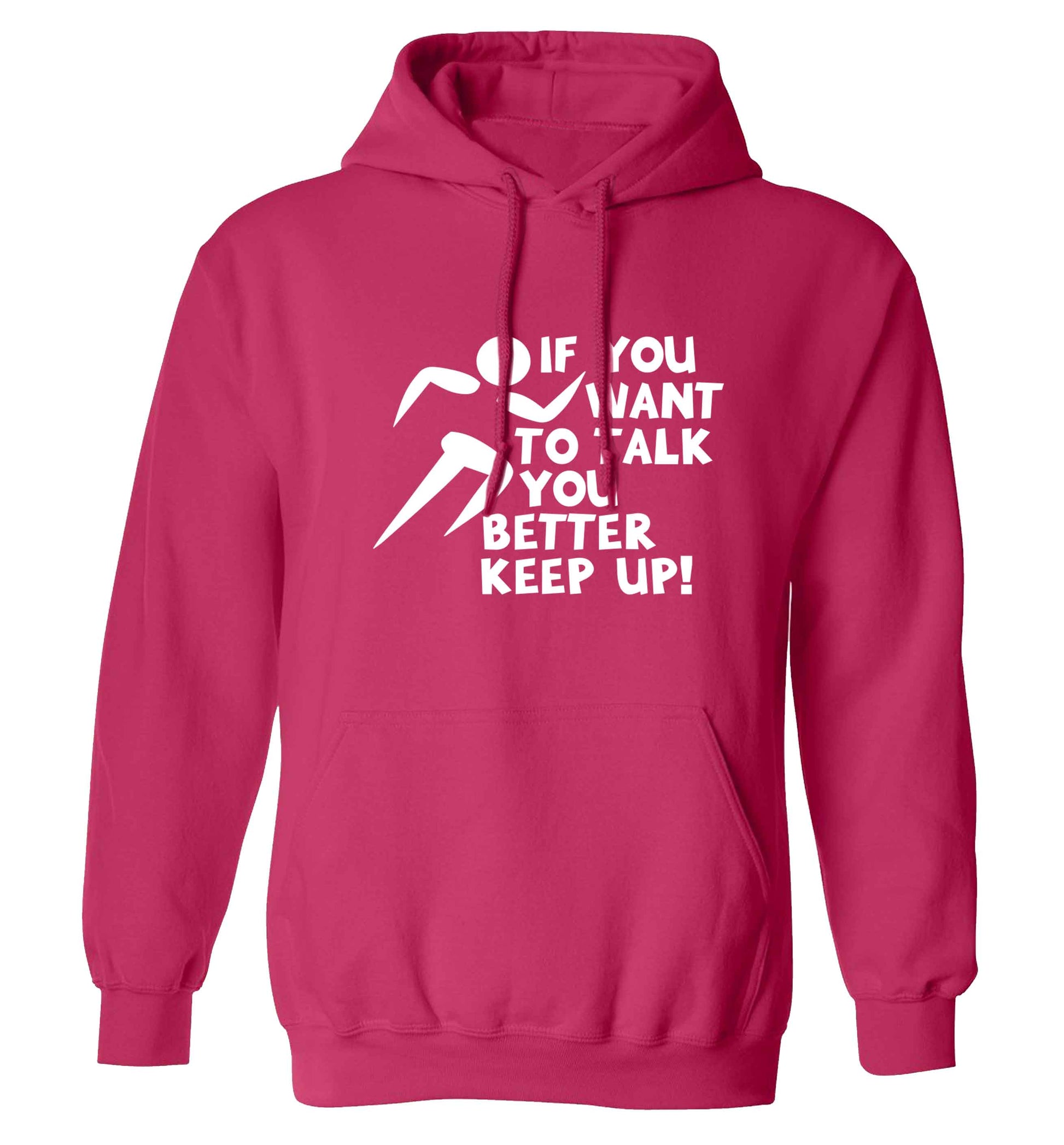 If you want to talk you better keep up! adults unisex pink hoodie 2XL