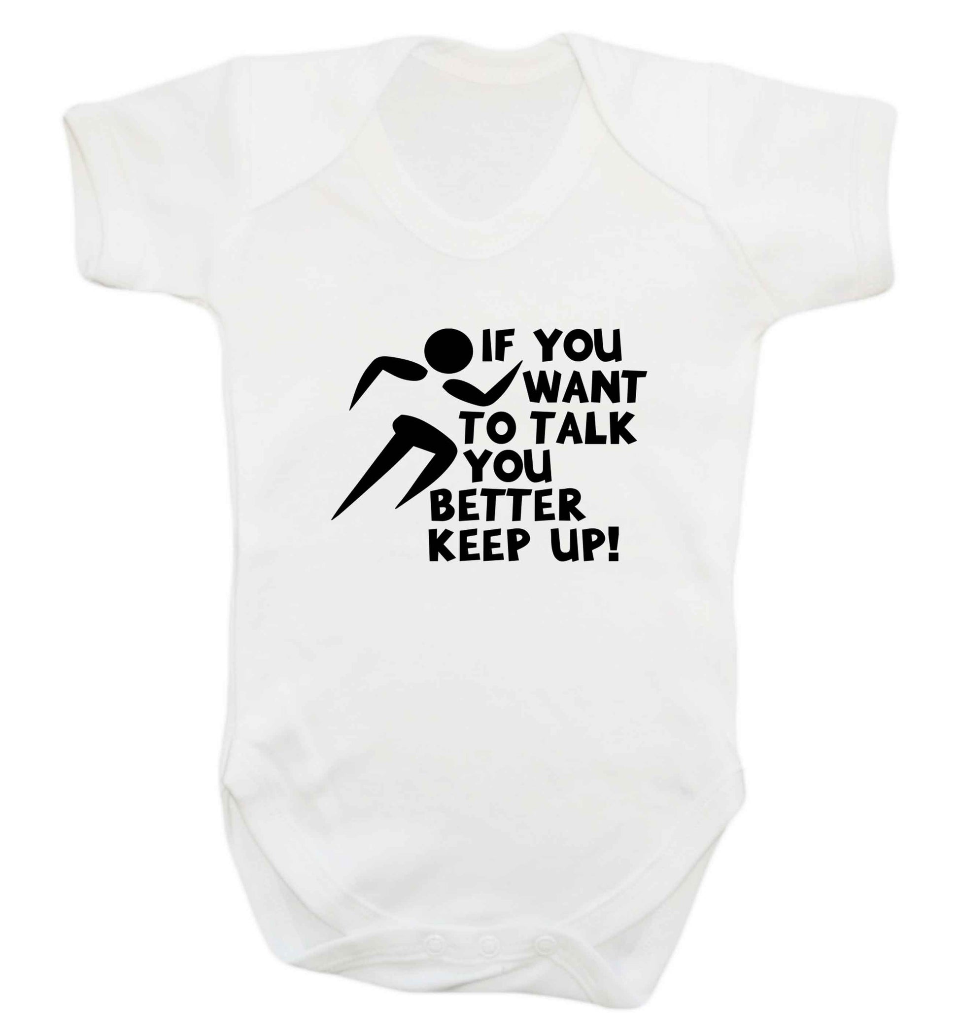If you want to talk you better keep up! baby vest white 18-24 months